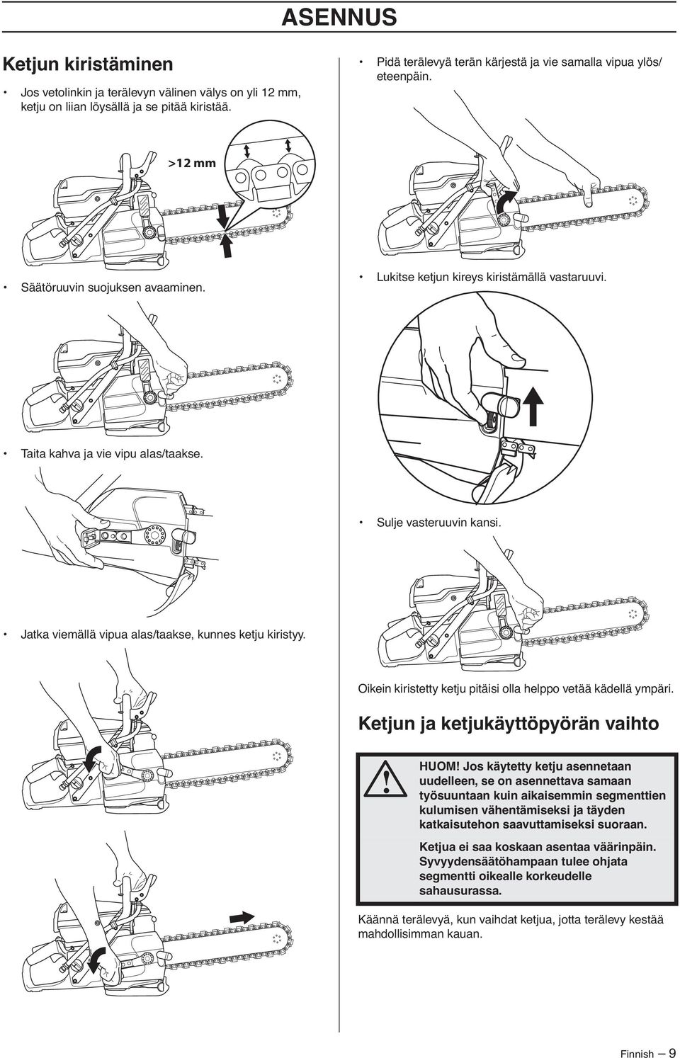 Jatka viemällä vipua alas/taakse, kunnes ketju kiristyy. Oikein kiristetty ketju pitäisi olla helppo vetää kädellä ympäri.