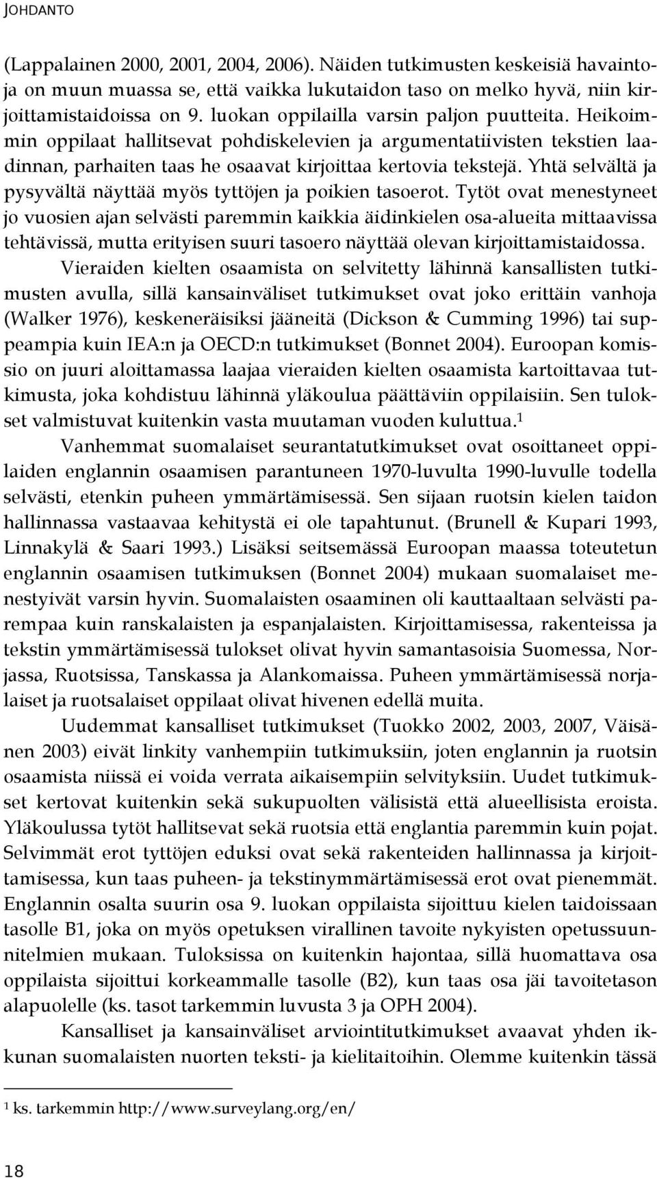 Yhtä selvältä ja pysyvältä näyttää myös tyttöjen ja poikien tasoerot.