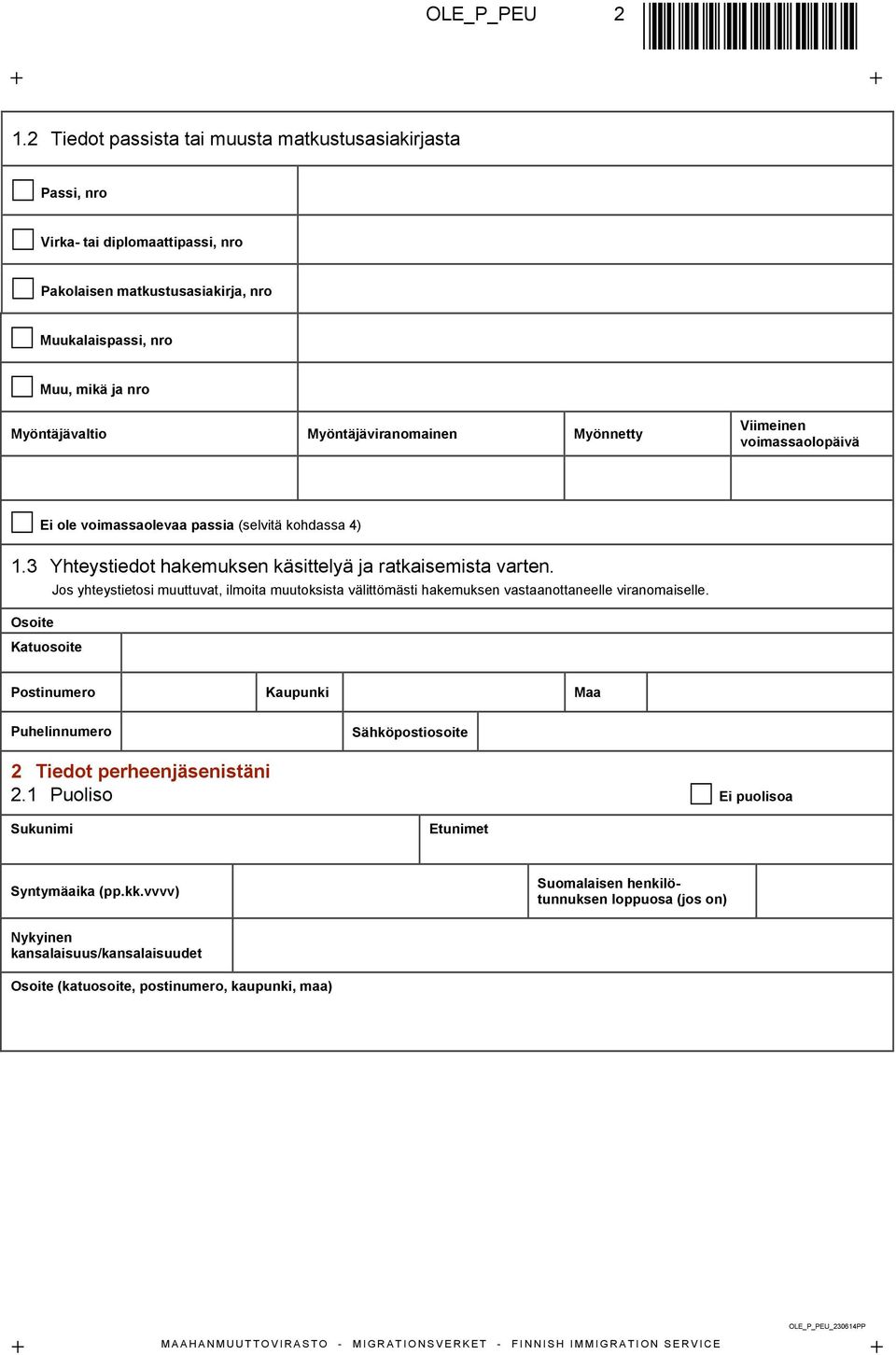 Myöntäjäviranomainen Myönnetty Viimeinen voimassaolopäivä Ei ole voimassaolevaa passia (selvitä kohdassa 4) 1.3 Yhteystiedot hakemuksen käsittelyä ja ratkaisemista varten.