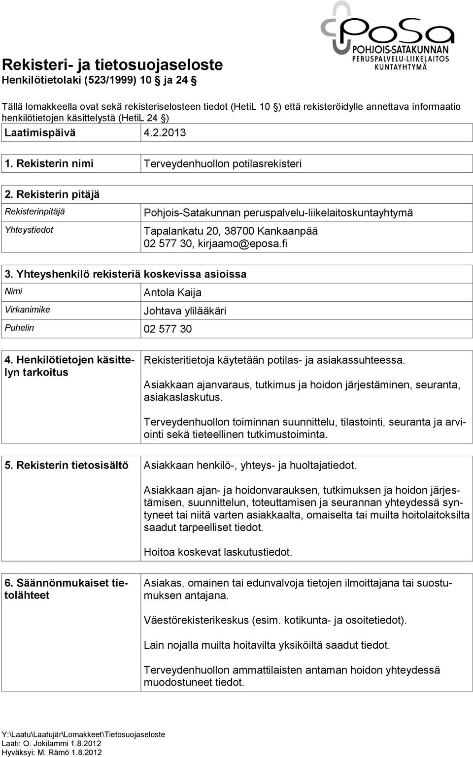 Rekisterin pitäjä Rekisterinpitäjä Yhteystiedot Pohjois-Satakunnan peruspalvelu-liikelaitoskuntayhtymä Tapalankatu 20, 38700 Kankaanpää 02 577 30, kirjaamo@eposa.fi 3.