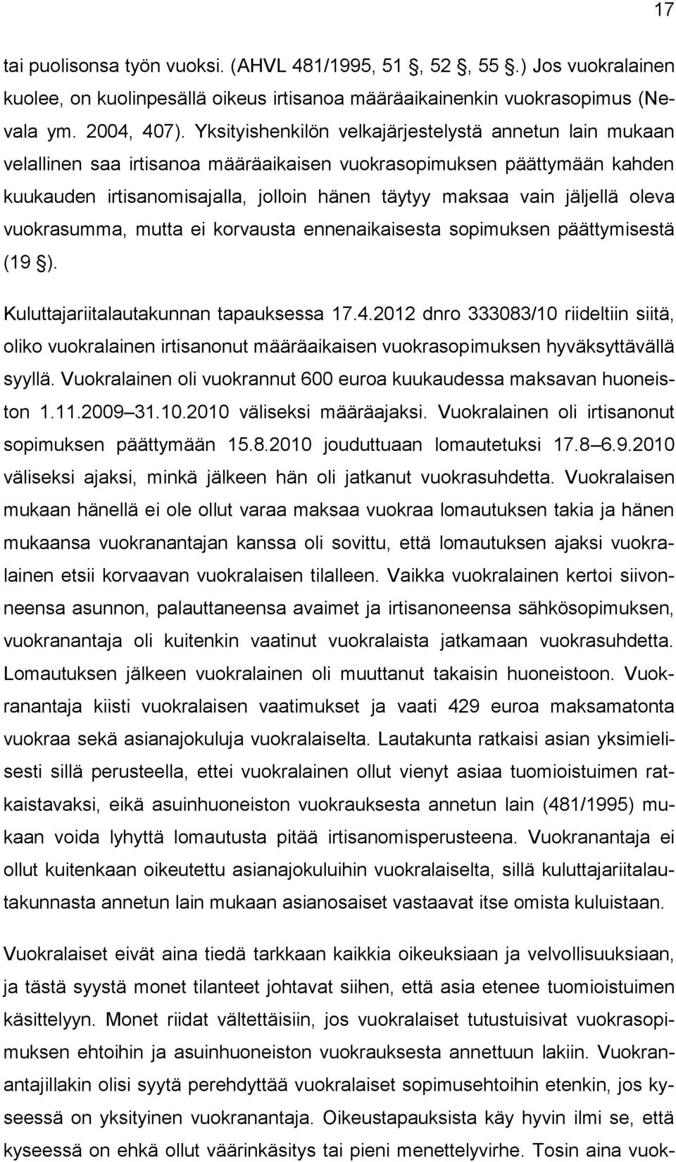 jäljellä oleva vuokrasumma, mutta ei korvausta ennenaikaisesta sopimuksen päättymisestä (19 ). Kuluttajariitalautakunnan tapauksessa 17.4.