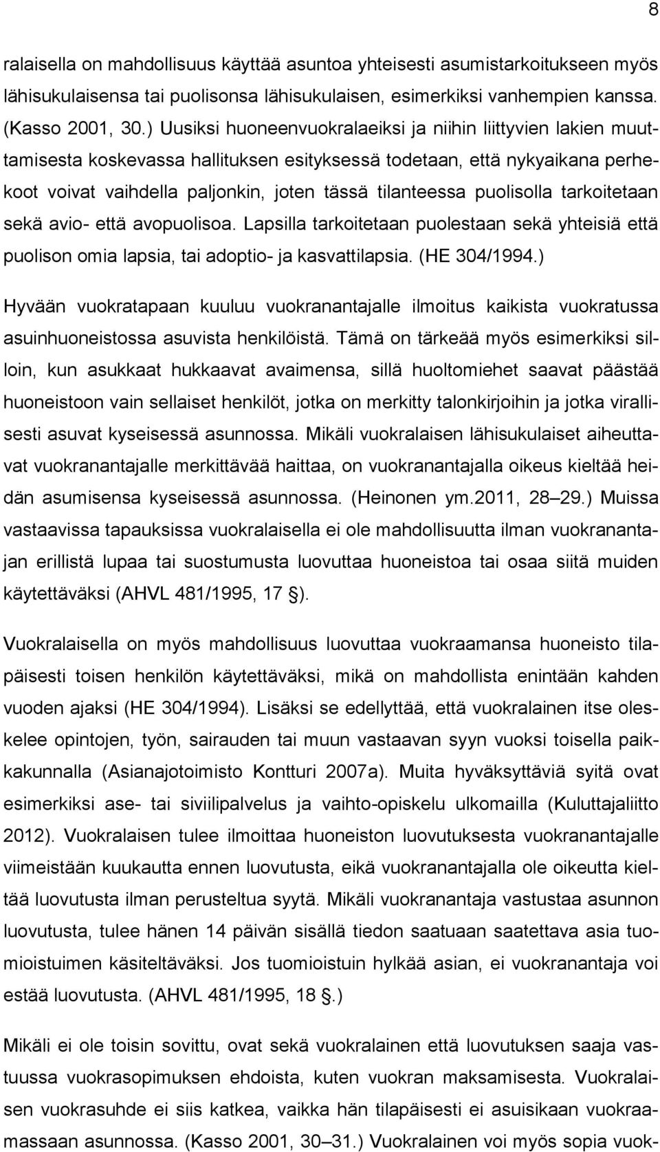 puolisolla tarkoitetaan sekä avio- että avopuolisoa. Lapsilla tarkoitetaan puolestaan sekä yhteisiä että puolison omia lapsia, tai adoptio- ja kasvattilapsia. (HE 304/1994.