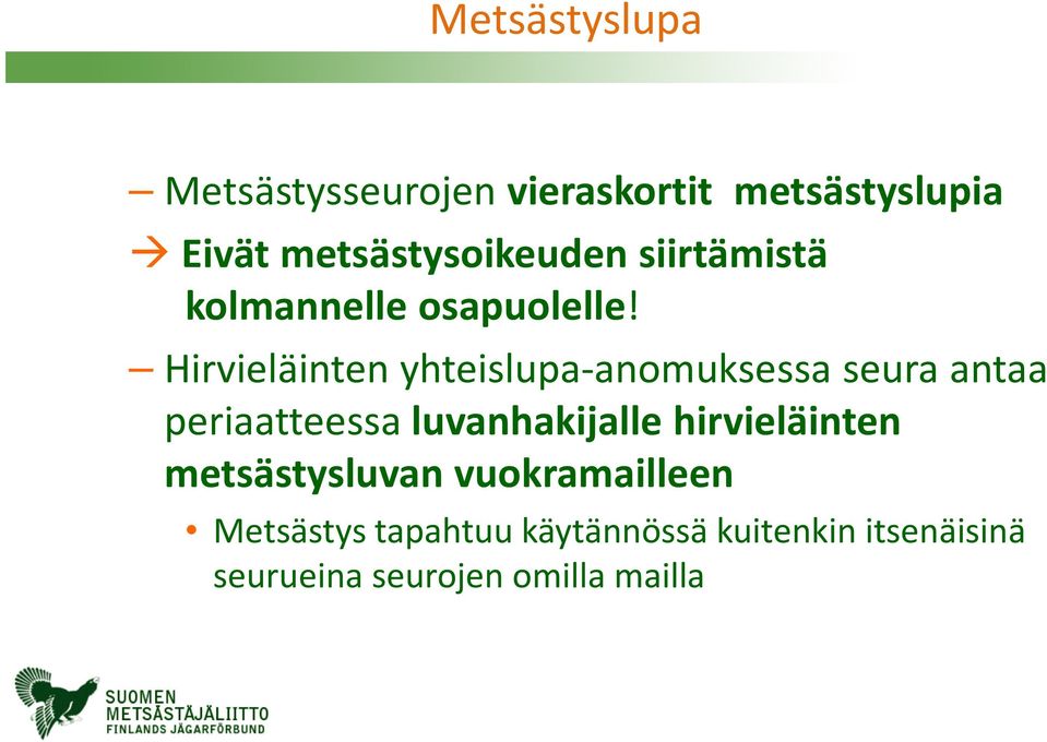 Hirvieläinten yhteislupa-anomuksessa seura antaa periaatteessa luvanhakijalle