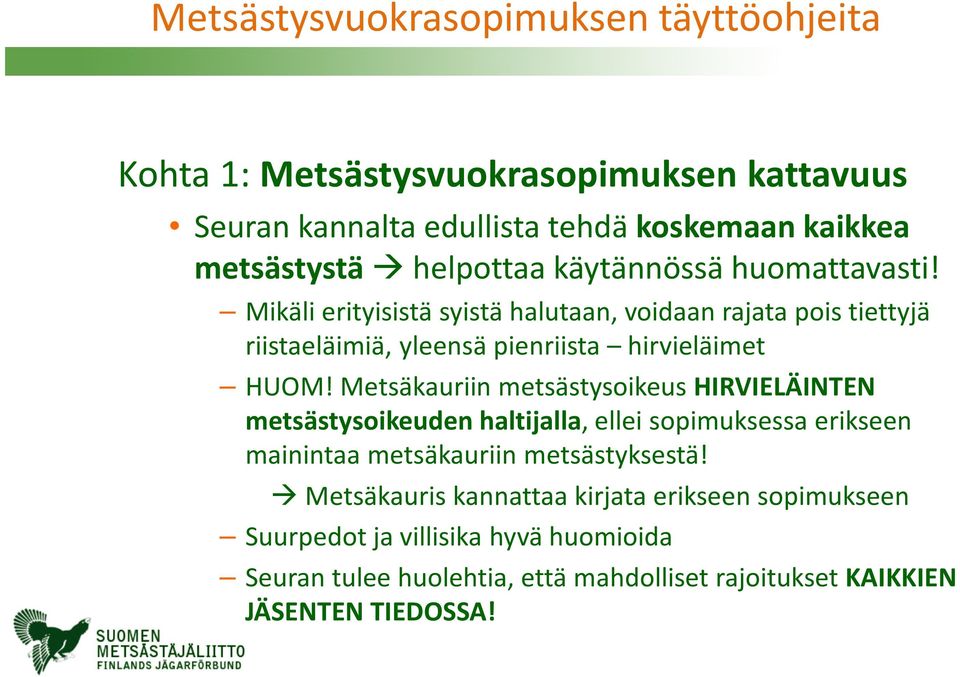 Mikäli erityisistä syistä halutaan, voidaan rajata pois tiettyjä riistaeläimiä, yleensä pienriista hirvieläimet HUOM!