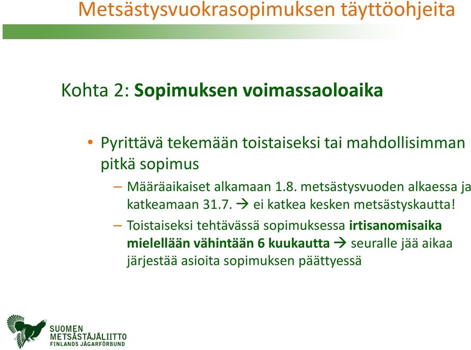 metsästysvuoden alkaessa ja katkeamaan 31.7. ei katkea kesken metsästyskautta!