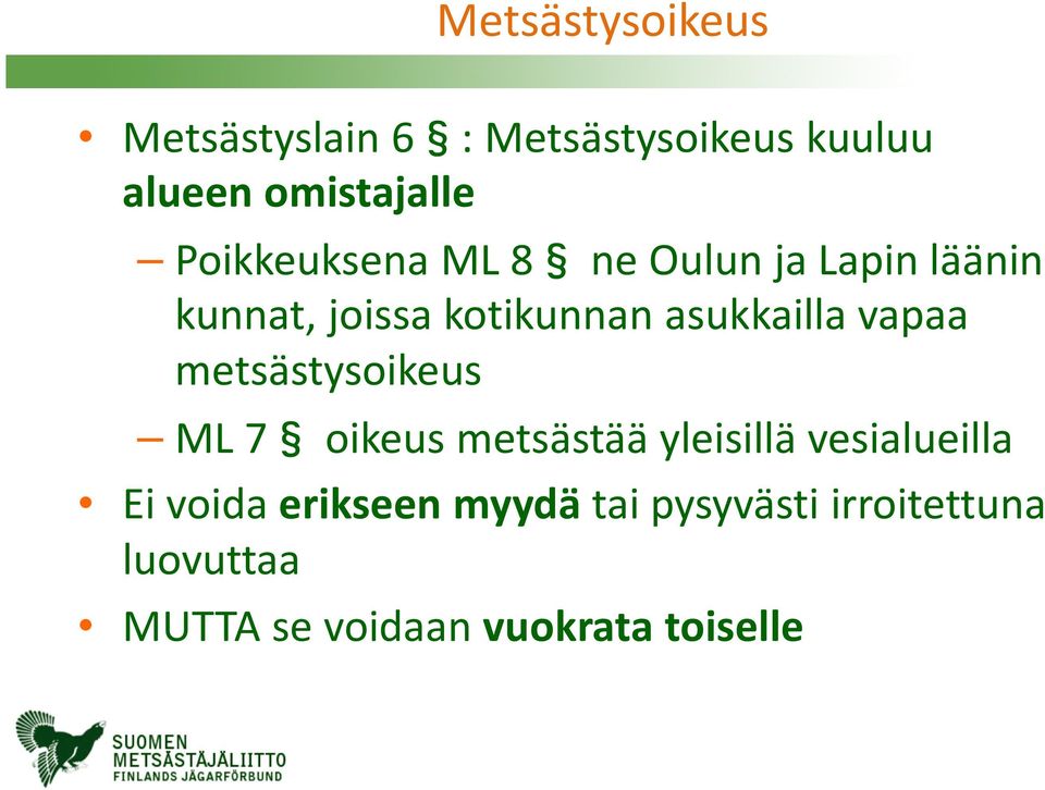 vapaa metsästysoikeus ML 7 oikeus metsästää yleisillä vesialueilla Ei voida