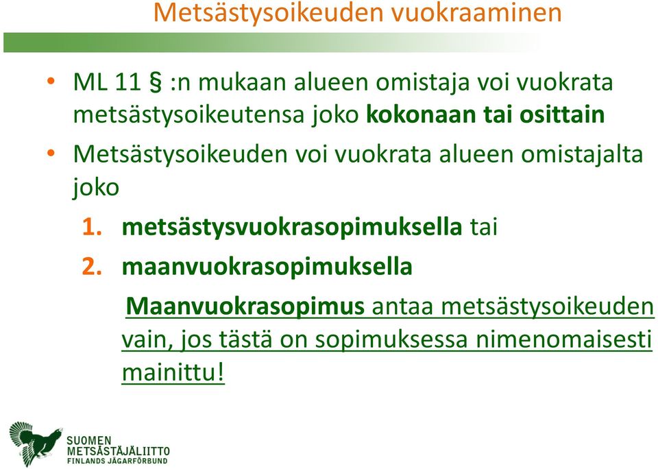 omistajalta joko 1. metsästysvuokrasopimuksella tai 2.