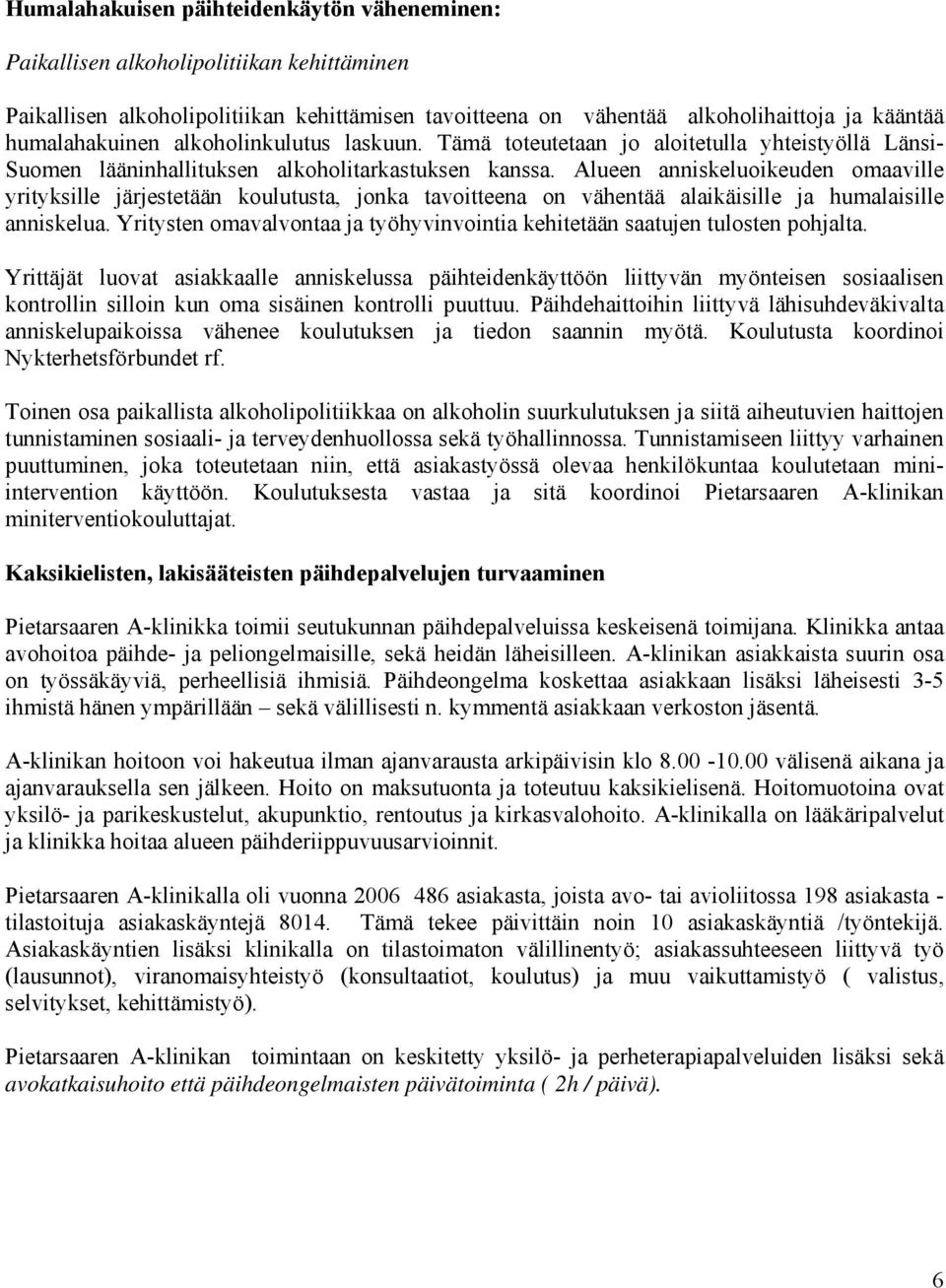 Alueen anniskeluoikeuden omaaville yrityksille järjestetään koulutusta, jonka tavoitteena on vähentää alaikäisille ja humalaisille anniskelua.