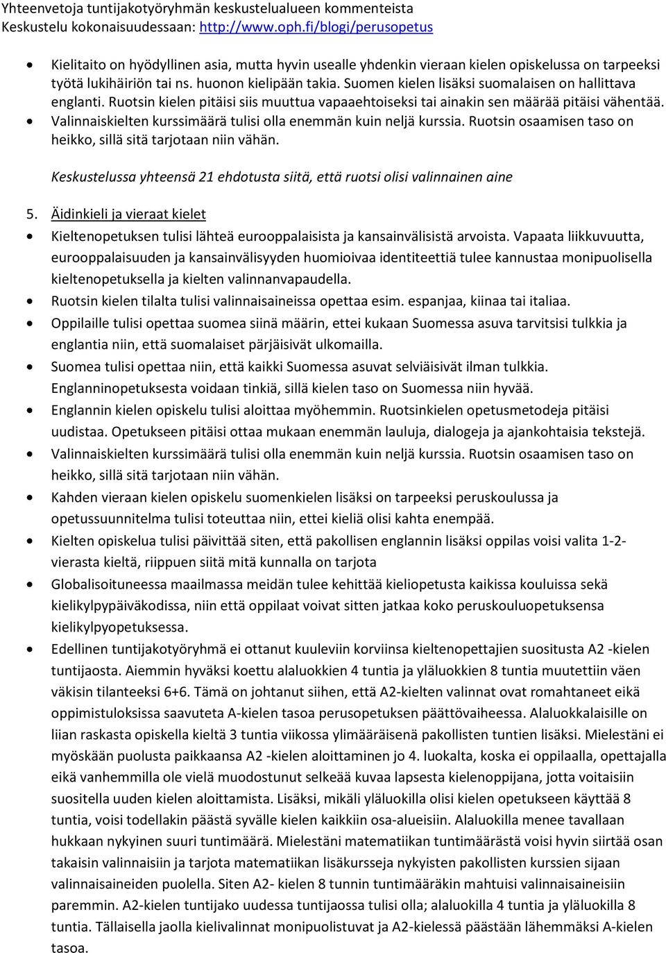 Valinnaiskielten kurssimäärä tulisi olla enemmän kuin neljä kurssia. Ruotsin osaamisen taso on heikko, sillä sitä tarjotaan niin vähän.