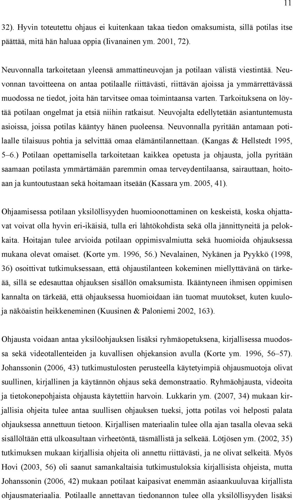 Neuvonnan tavoitteena on antaa potilaalle riittävästi, riittävän ajoissa ja ymmärrettävässä muodossa ne tiedot, joita hän tarvitsee omaa toimintaansa varten.