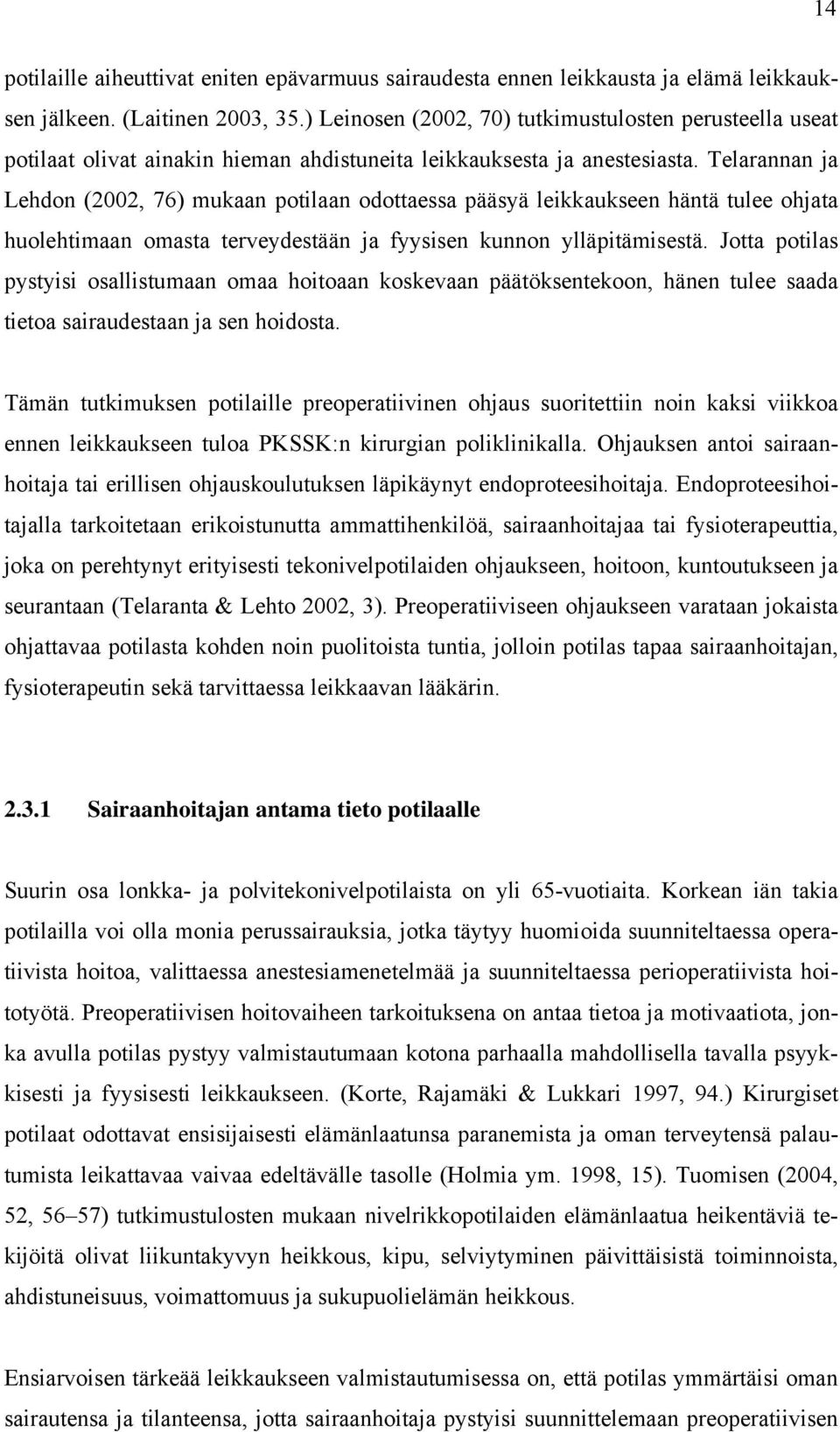 Telarannan ja Lehdon (00, 76) mukaan potilaan odottaessa pääsyä leikkaukseen häntä tulee ohjata huolehtimaan omasta terveydestään ja fyysisen kunnon ylläpitämisestä.