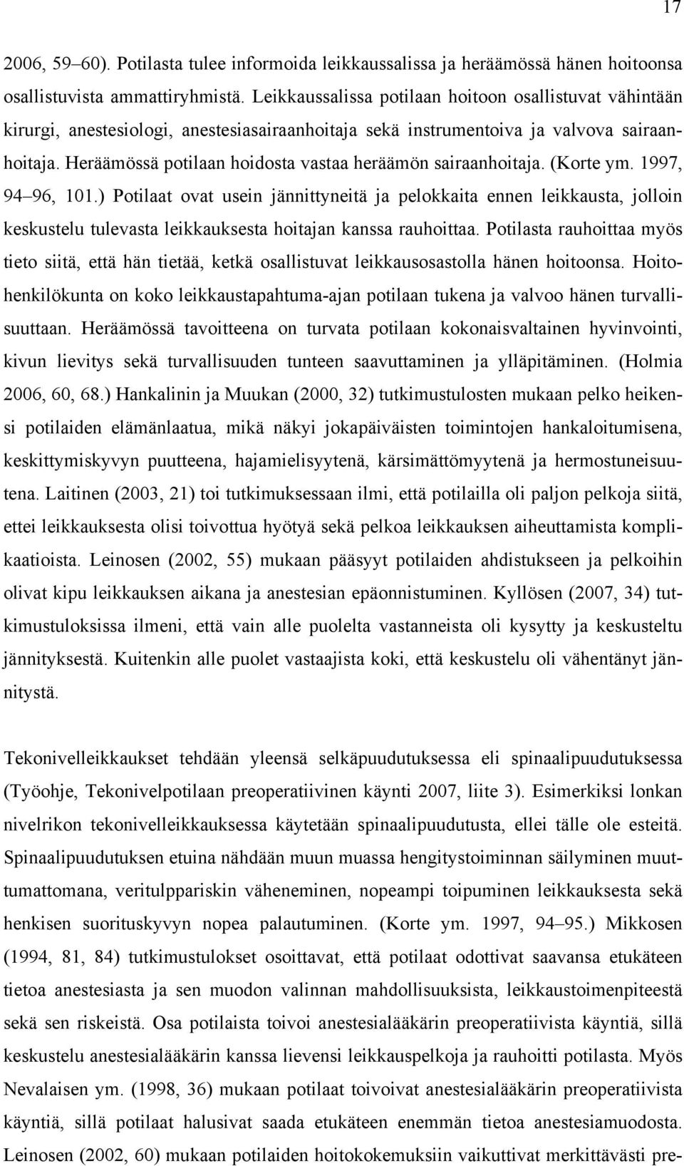 Heräämössä potilaan hoidosta vastaa heräämön sairaanhoitaja. (Korte ym. 997, 9 96, 0.