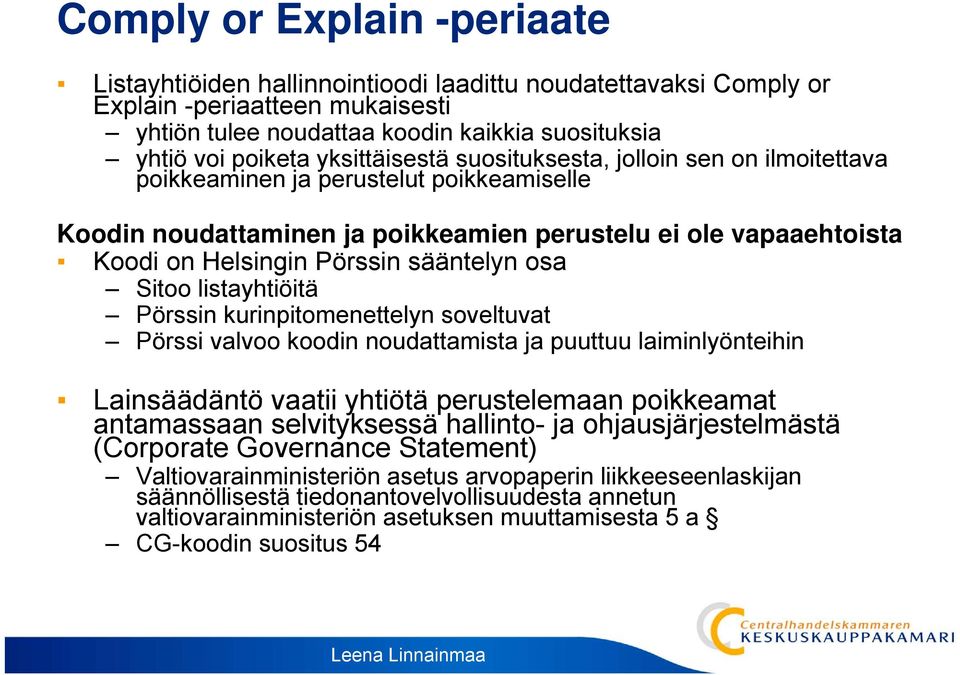 sääntelyn osa Sitoo listayhtiöitä Pörssin kurinpitomenettelyn it tt soveltuvat t Pörssi valvoo koodin noudattamista ja puuttuu laiminlyönteihin Lainsäädäntö vaatii yhtiötä perustelemaan poikkeamat