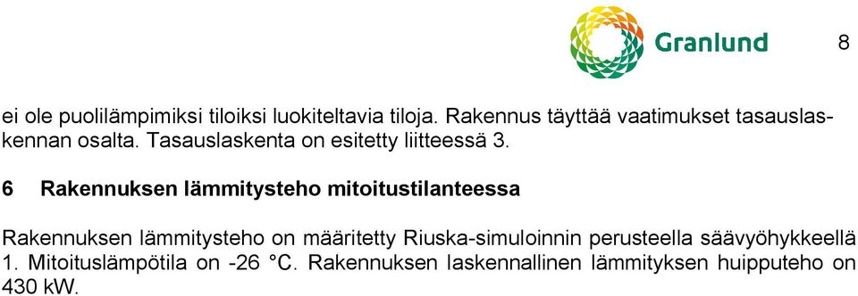 6 Rakennuksen lämmitysteo mitoitustilanteessa Rakennuksen lämmitysteo on määritetty