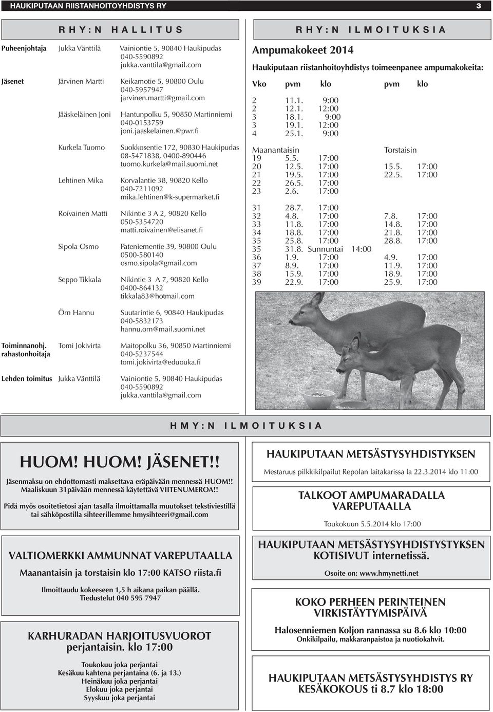 com Jääskeläinen Joni Kurkela Tuomo Lehtinen Mika Roivainen Matti Sipola Osmo Seppo Tikkala Hantunpolku 5, 90850 Martinniemi 040-0153759 joni.jaaskelainen.@pwr.