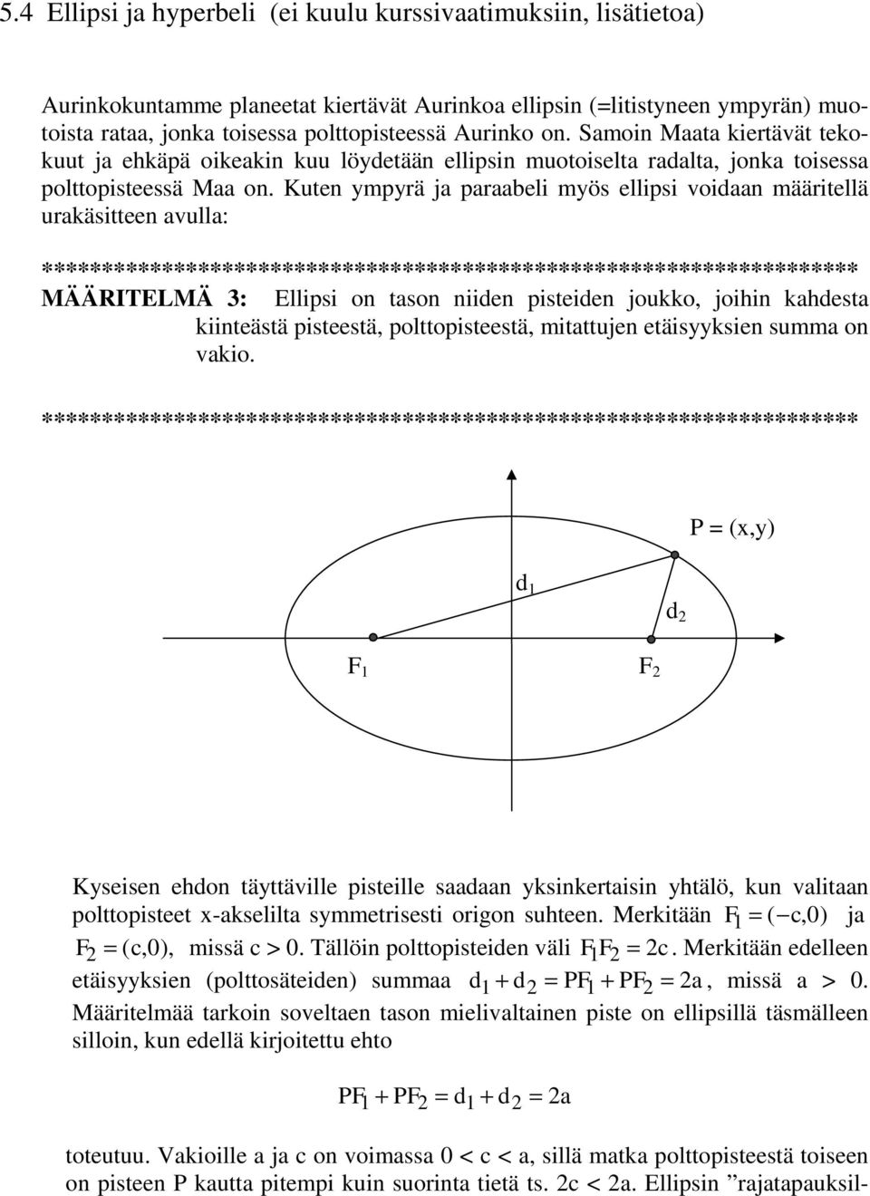 Kuten ympyrä j preli myös ellipsi voidn määritellä urkäsitteen vull: ******************************************************************** MÄÄRITELMÄ 3: Ellipsi on tson niiden pisteiden joukko, joihin