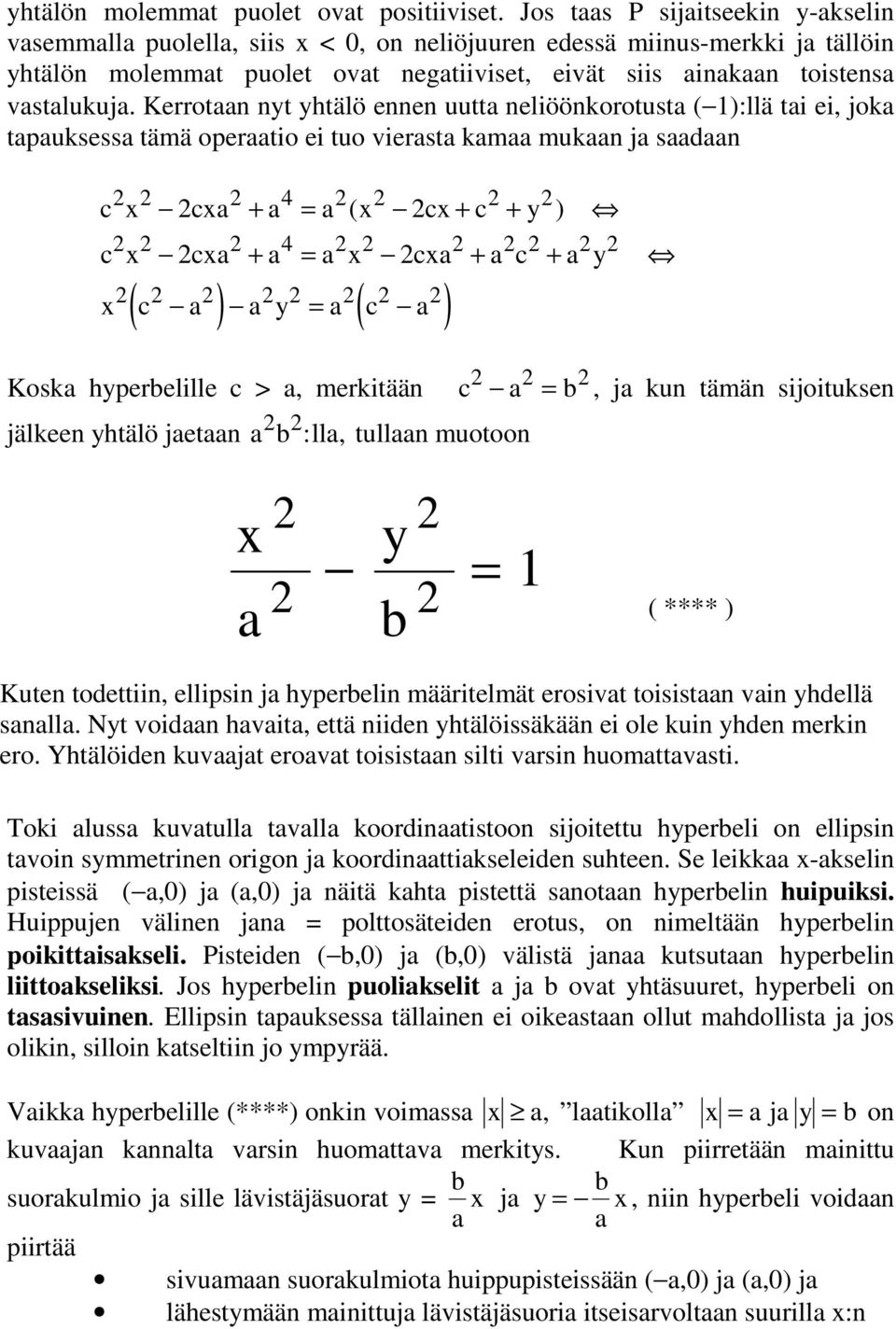 Kerrotn nyt yhtälö ennen uutt neliöönkorotust ( 1):llä ti ei, jok tpuksess tämä opertio ei tuo vierst km mukn j sdn 4 c x cx + = ( x cx + c + y ) 4 c x cx + = x cx + c + y ( ) = ( ) x c y c Kosk