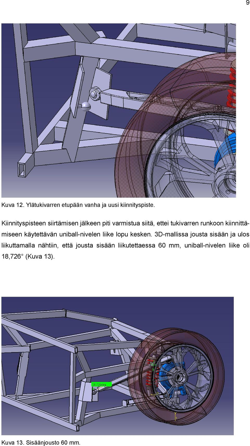 kiinnittämiseen käytettävän uniball-nivelen liike lopu kesken.