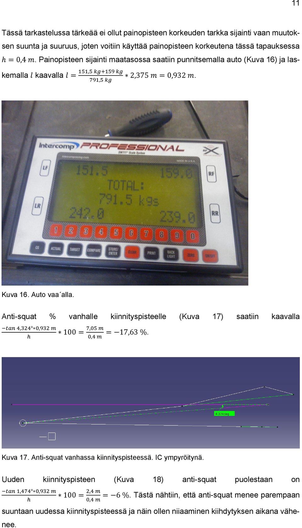 Anti-squat % vanhalle kiinnityspisteelle (Kuva 17) saatiin kaavalla tan 4,324 0,932 m h 100 = 7,05 m 0,4 m = 17,63 %. Kuva 17. Anti-squat vanhassa kiinnityspisteessä. IC ympyröitynä.