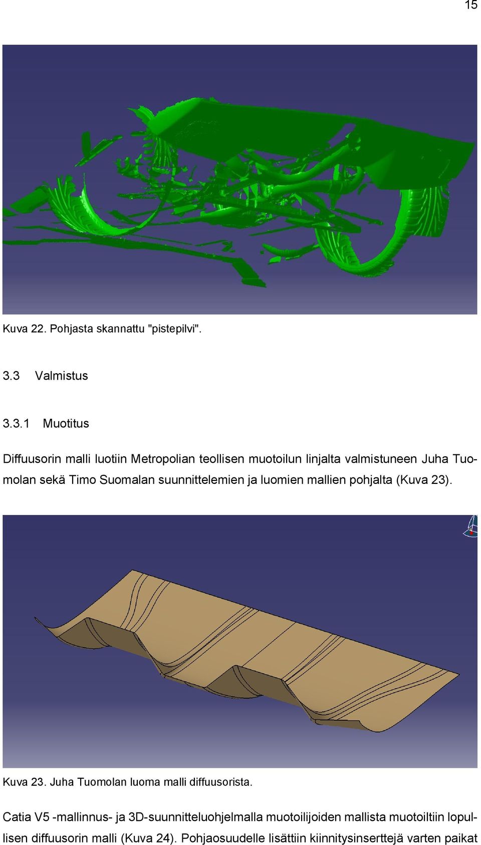 Tuomolan sekä Timo Suomalan suunnittelemien ja luomien mallien pohjalta (Kuva 23). Kuva 23.