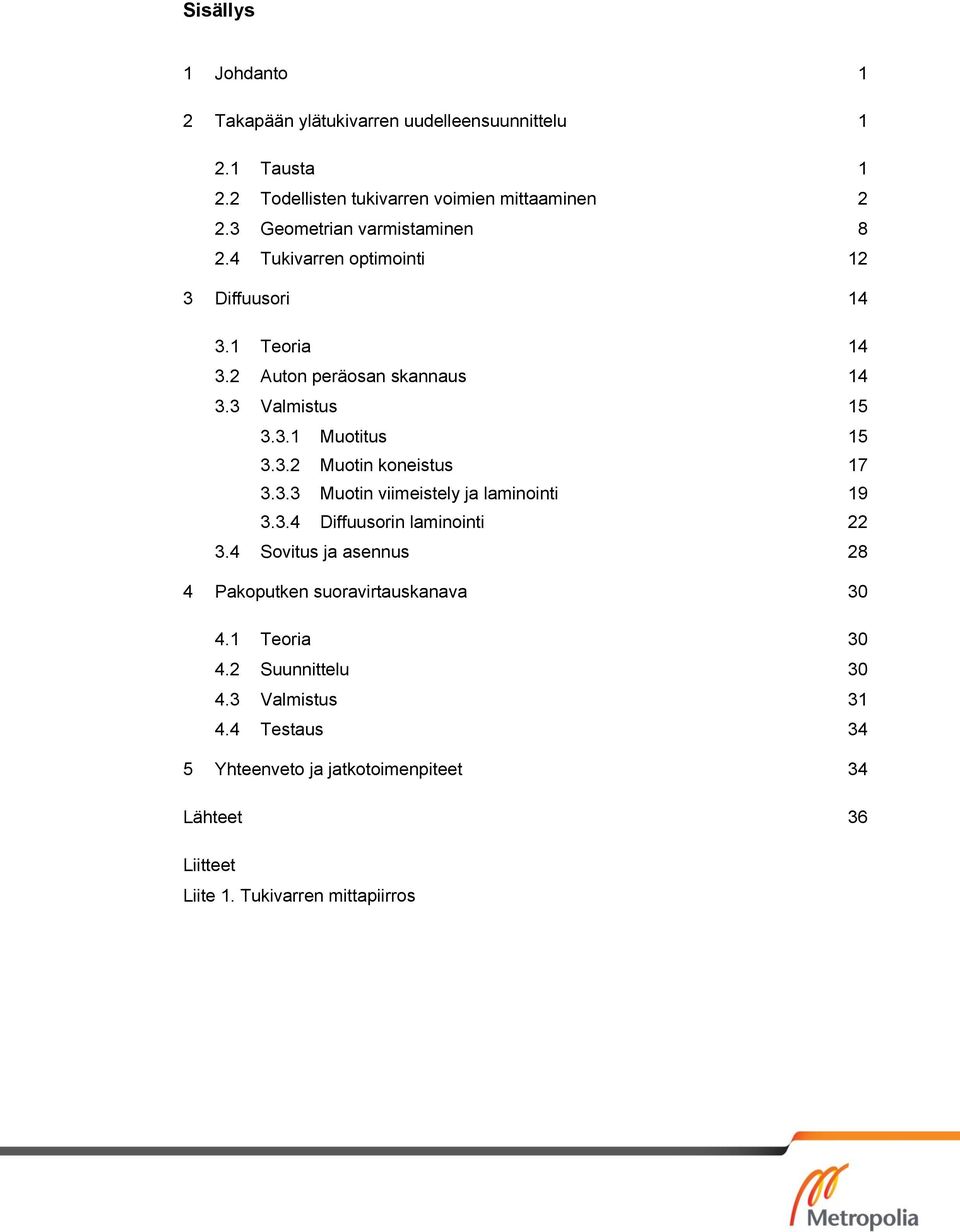 3.2 Muotin koneistus 17 3.3.3 Muotin viimeistely ja laminointi 19 3.3.4 Diffuusorin laminointi 22 3.