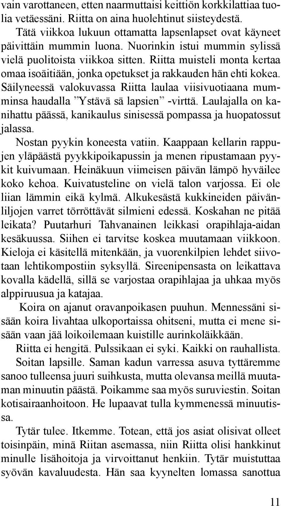 Säilyneessä valokuvassa Riitta laulaa viisivuotiaana mumminsa haudalla Ystävä sä lapsien -virttä. Laulajalla on kanihattu päässä, kanikaulus sinisessä pompassa ja huopatossut jalassa.