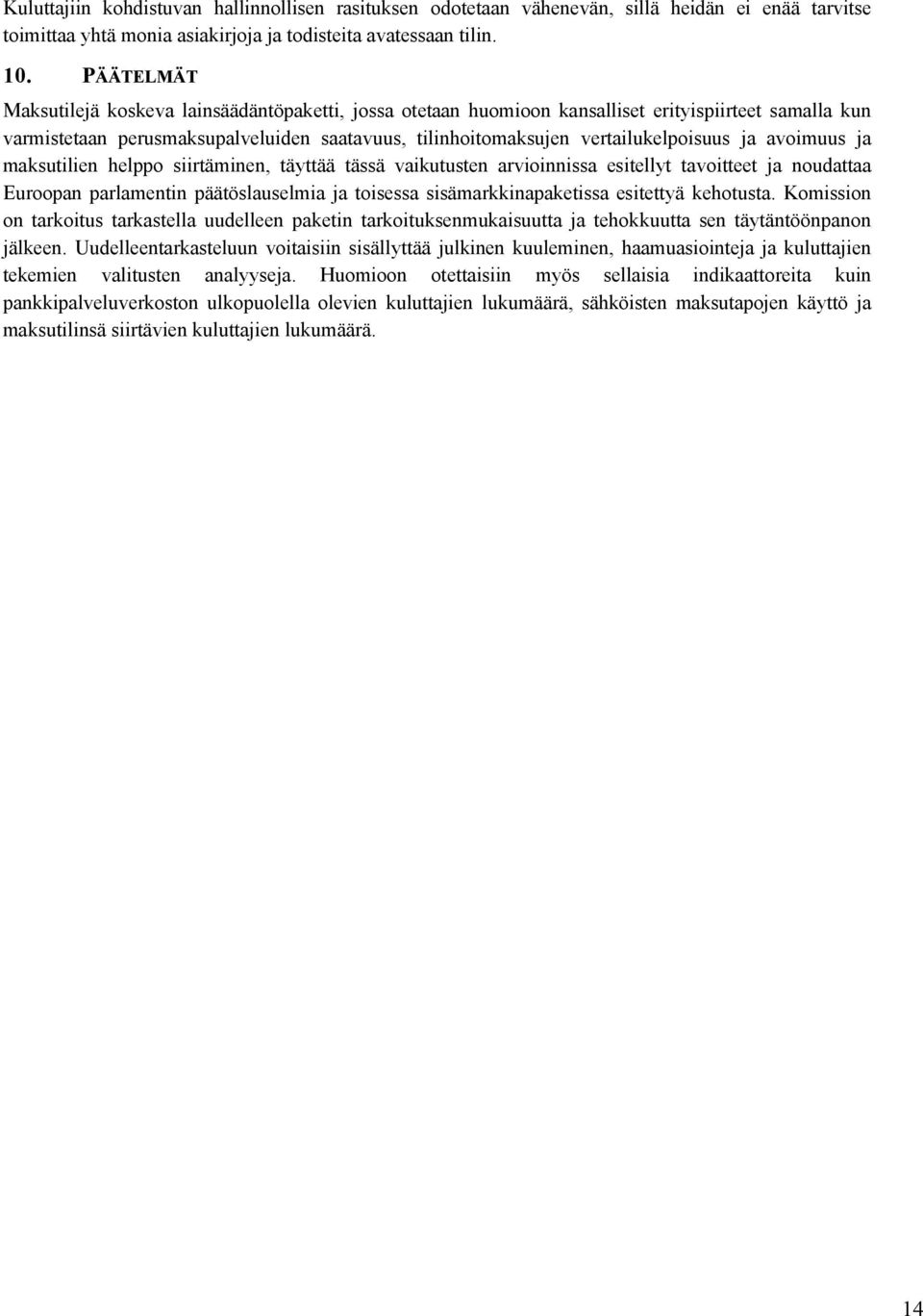 ja avoimuus ja maksutilien helppo siirtäminen, täyttää tässä vaikutusten arvioinnissa esitellyt tavoitteet ja noudattaa Euroopan parlamentin päätöslauselmia ja toisessa sisämarkkinapaketissa