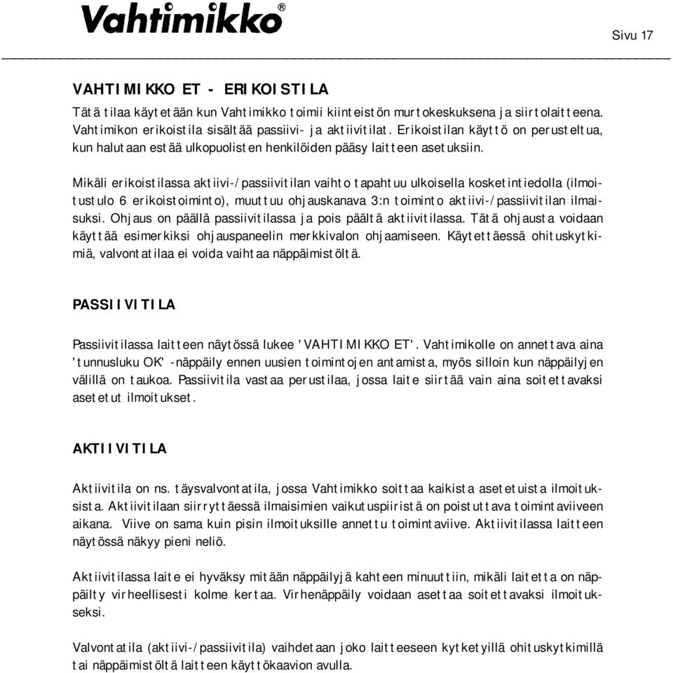 Mikäli erikoistilassa aktiivi-/passiivitilan vaihto tapahtuu ulkoisella kosketintiedolla (ilmoitustulo 6 erikoistoiminto), muuttuu ohjauskanava 3:n toiminto aktiivi-/passiivitilan ilmaisuksi.