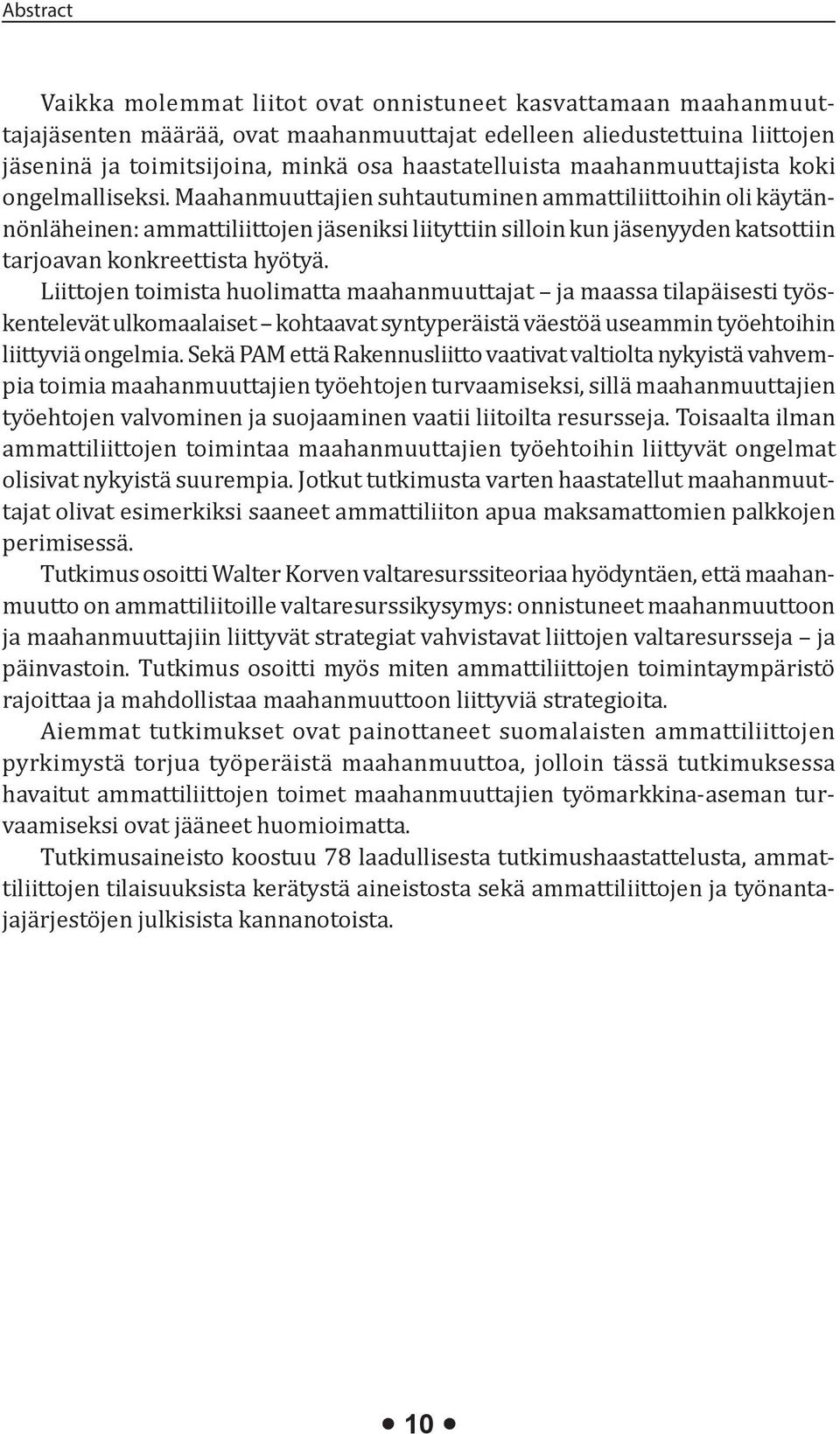 Maahanmuuttajien suhtautuminen ammattiliittoihin oli käytännönläheinen: ammattiliittojen jäseniksi liityttiin silloin kun jäsenyyden katsottiin tarjoavan konkreettista hyötyä.