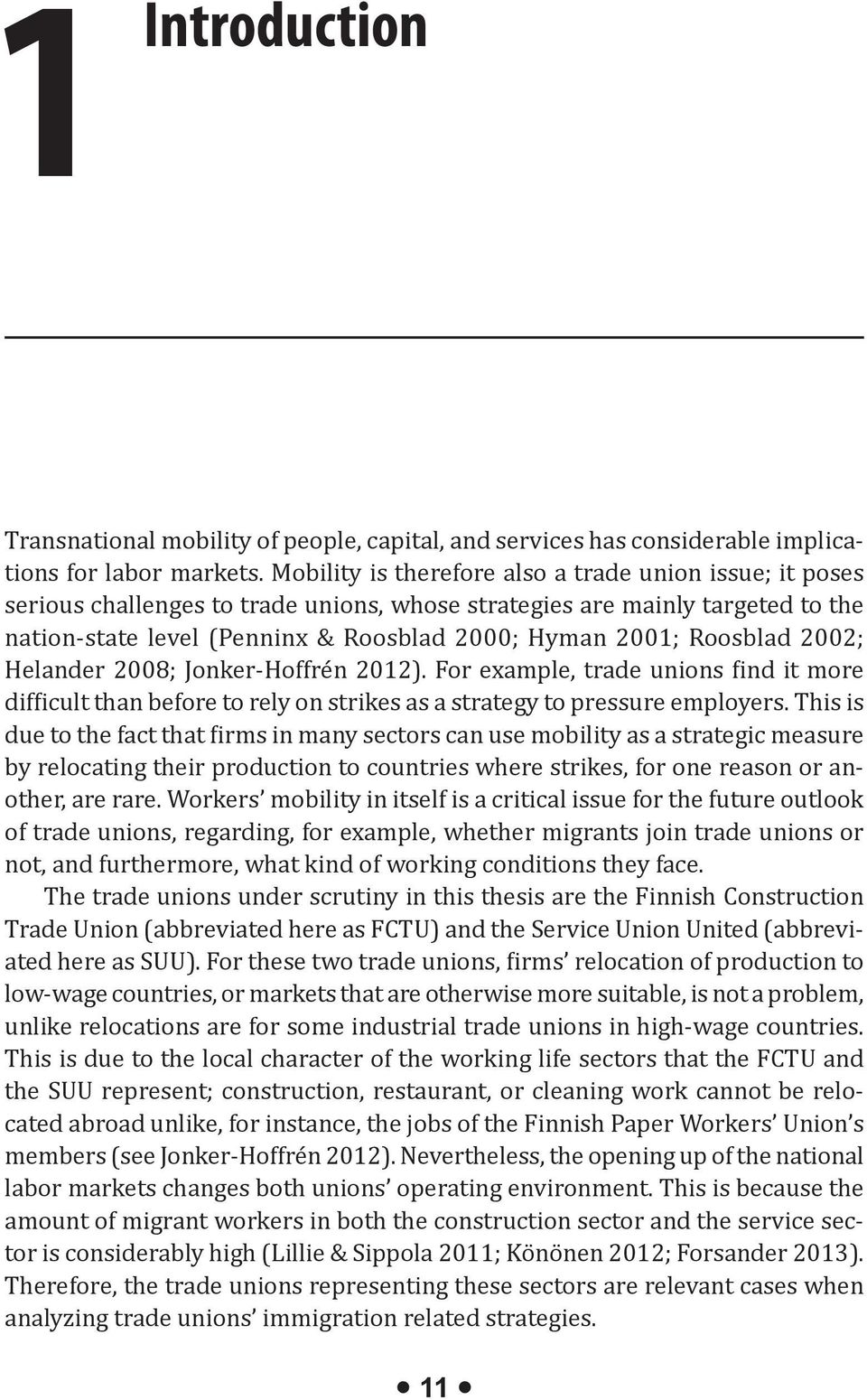 Roosblad 2002; Helander 2008; Jonker-Hoffrén 2012). For example, trade unions find it more difficult than before to rely on strikes as a strategy to pressure employers.