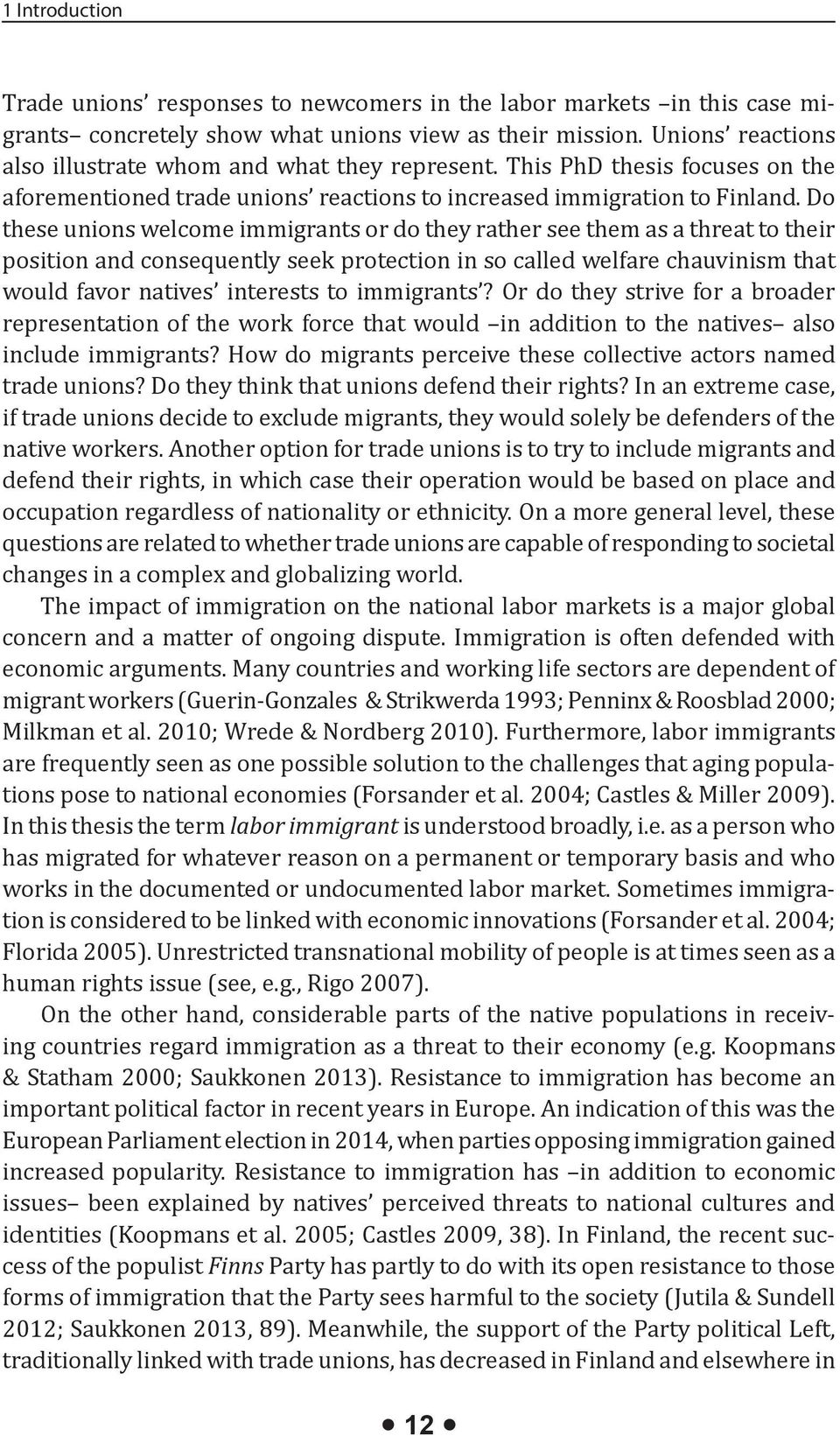 Do these unions welcome immigrants or do they rather see them as a threat to their position and consequently seek protection in so called welfare chauvinism that would favor natives interests to