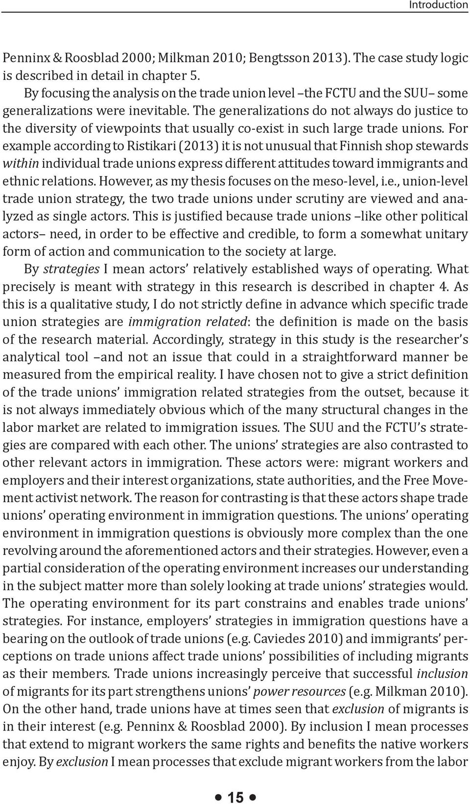 The generalizations do not always do justice to the diversity of viewpoints that usually co-exist in such large trade unions.