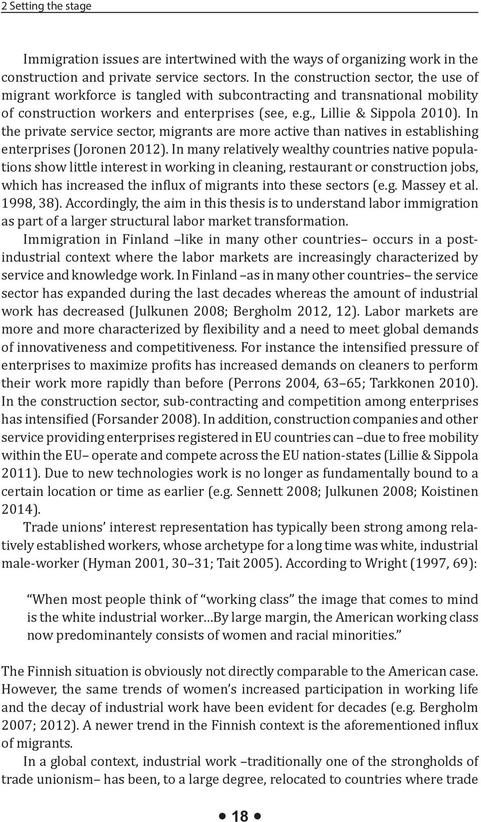 In the private service sector, migrants are more active than natives in establishing enterprises (Joronen 2012).