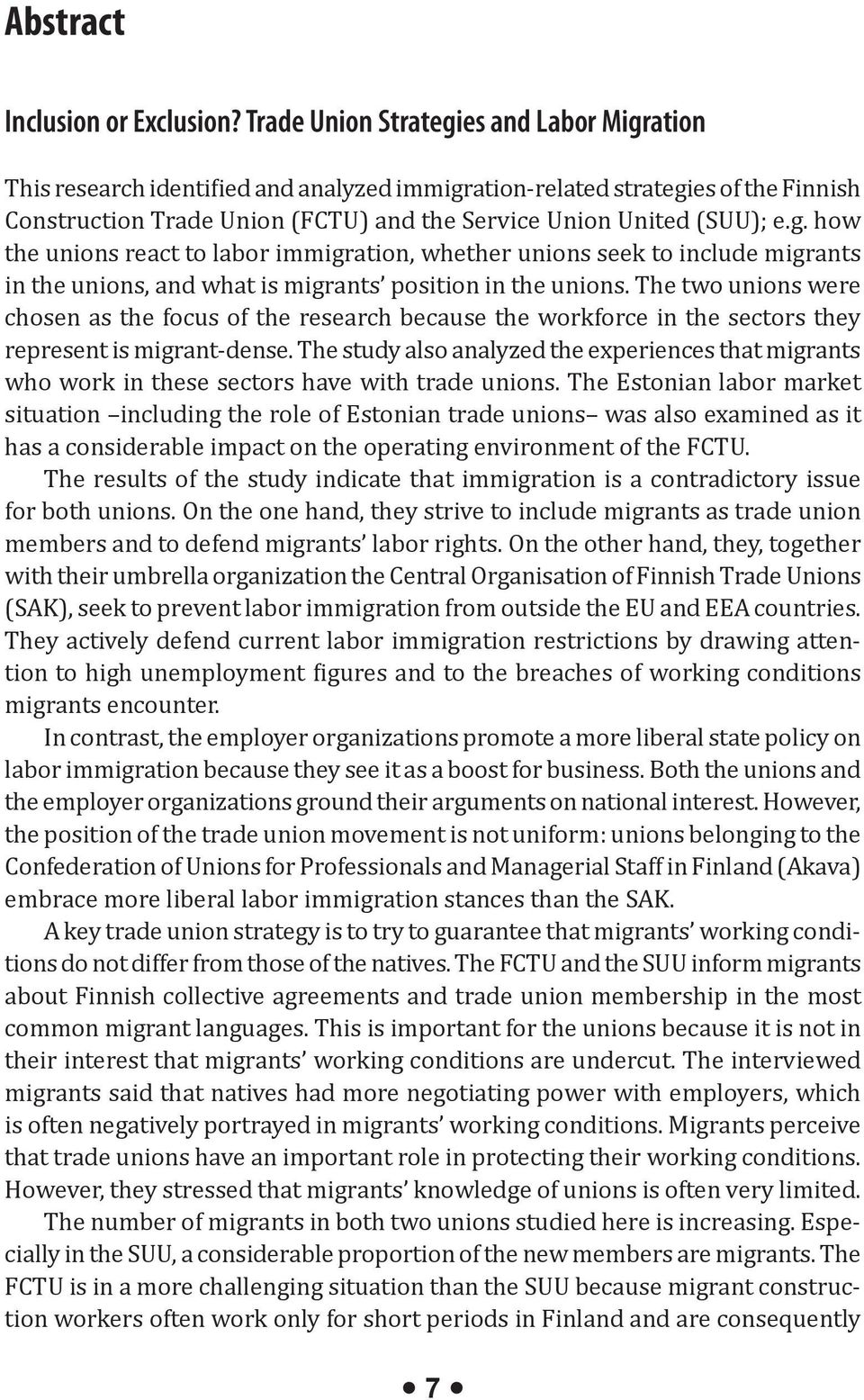 The two unions were chosen as the focus of the research because the workforce in the sectors they represent is migrant-dense.