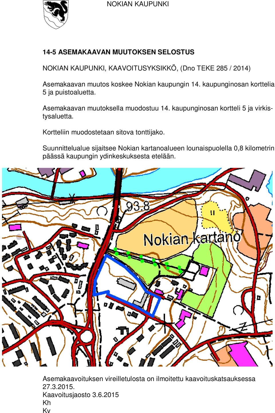 Kortteliin muodostetaan sitova tonttijako.