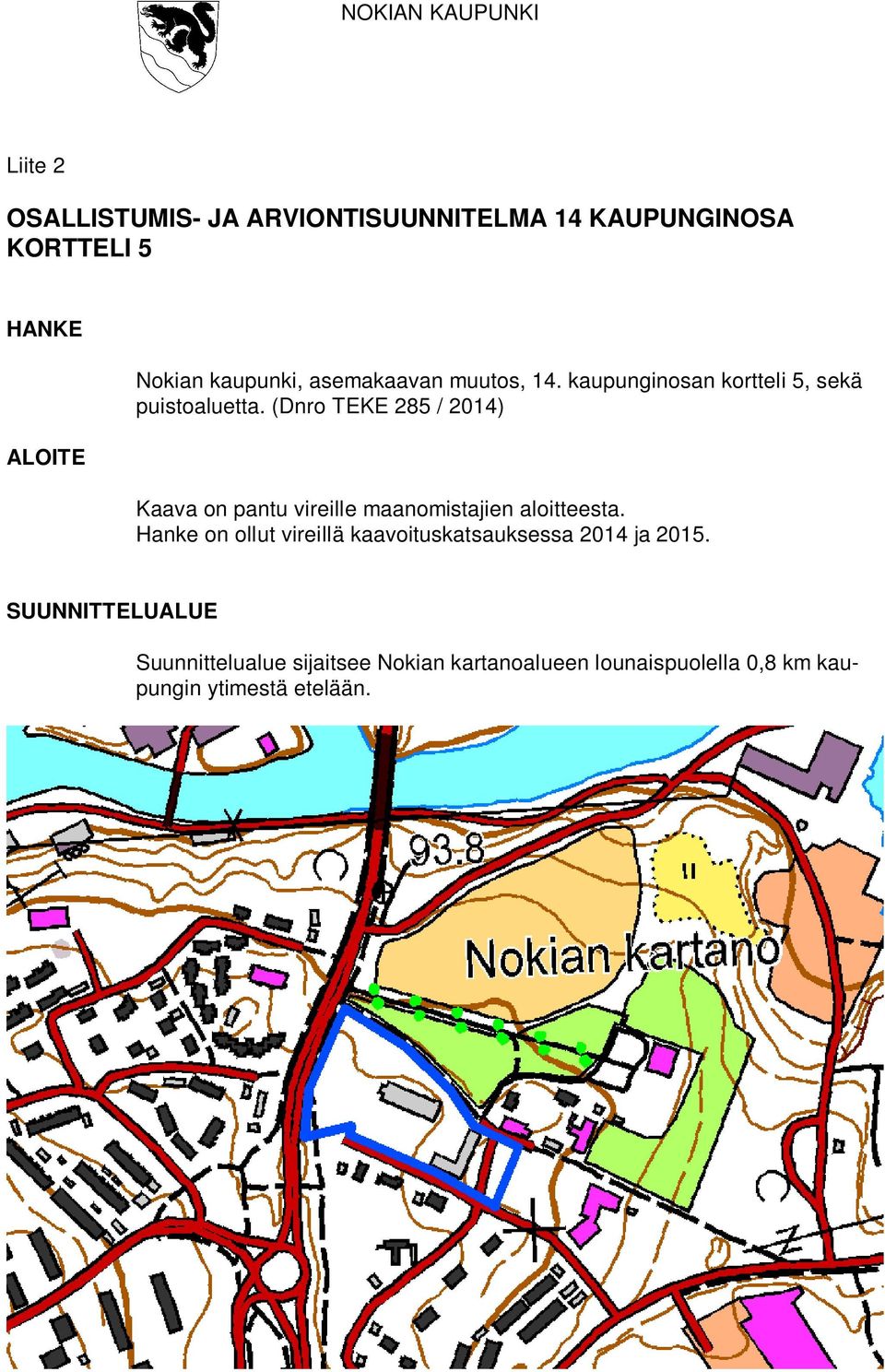 (Dnro TEKE 285 / 2014) Kaava on pantu vireille maanomistajien aloitteesta.