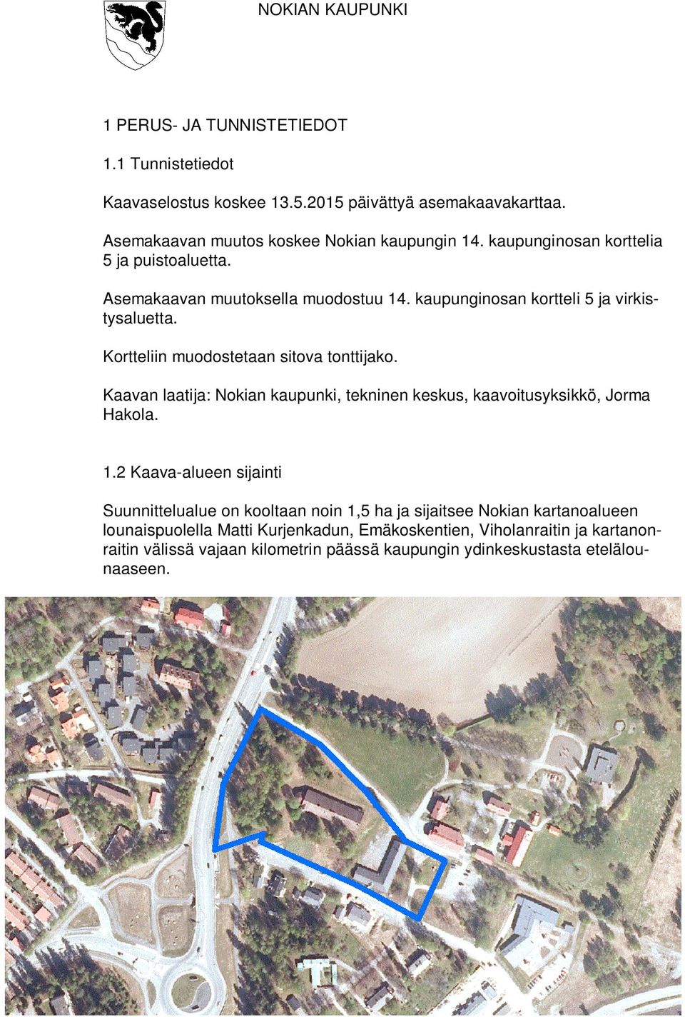 Kortteliin muodostetaan sitova tonttijako. Kaavan laatija: Nokian kaupunki, tekninen keskus, kaavoitusyksikkö, Jorma Hakola. 1.