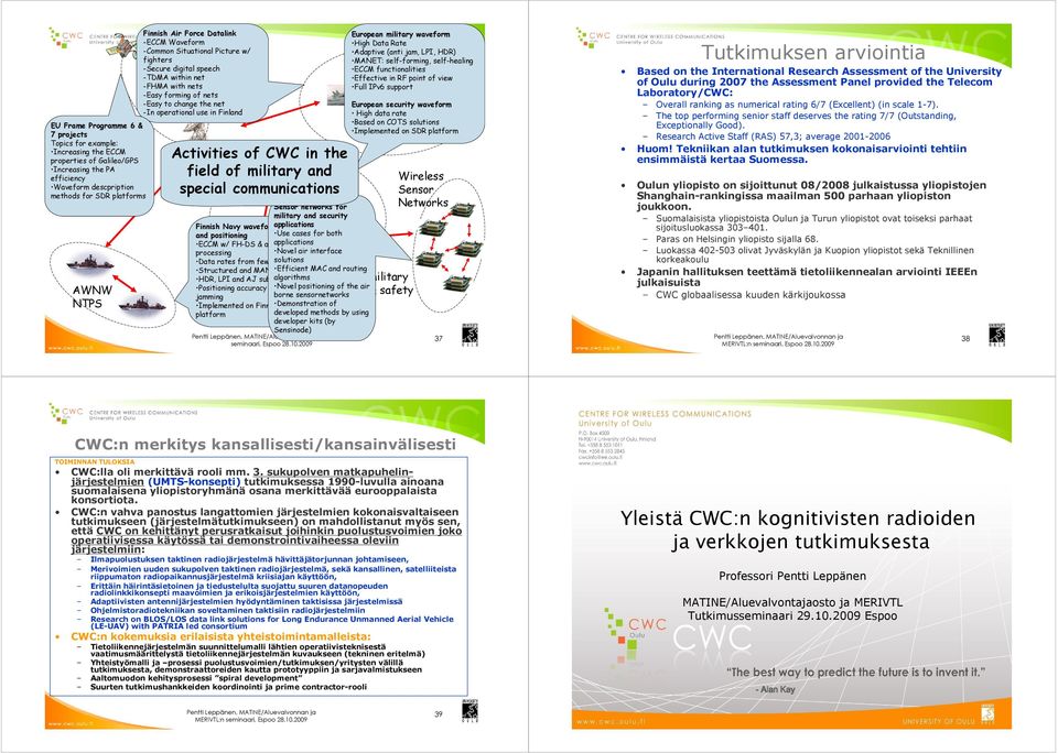 operational use in Finland Activities of CWC in the field of military and special communications Sensor networks for military and security Finnish Navy waveforms applications for comm and positioning