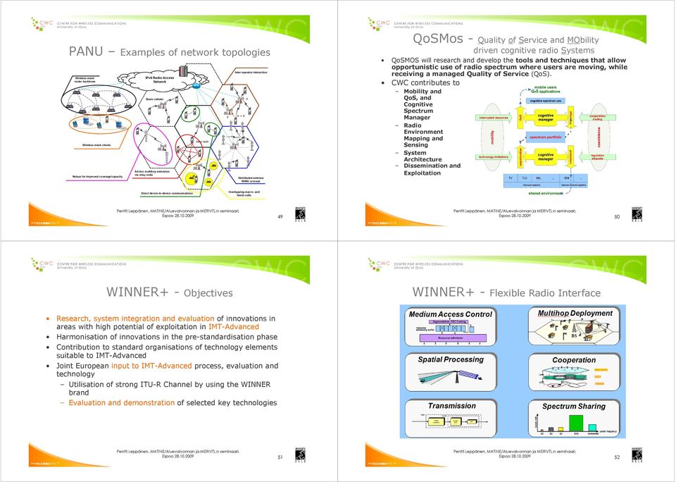 develop the tools and techniques that allow opportunistic use of radio spectrum where users are moving, while receiving a managed Quality of Service (QoS).