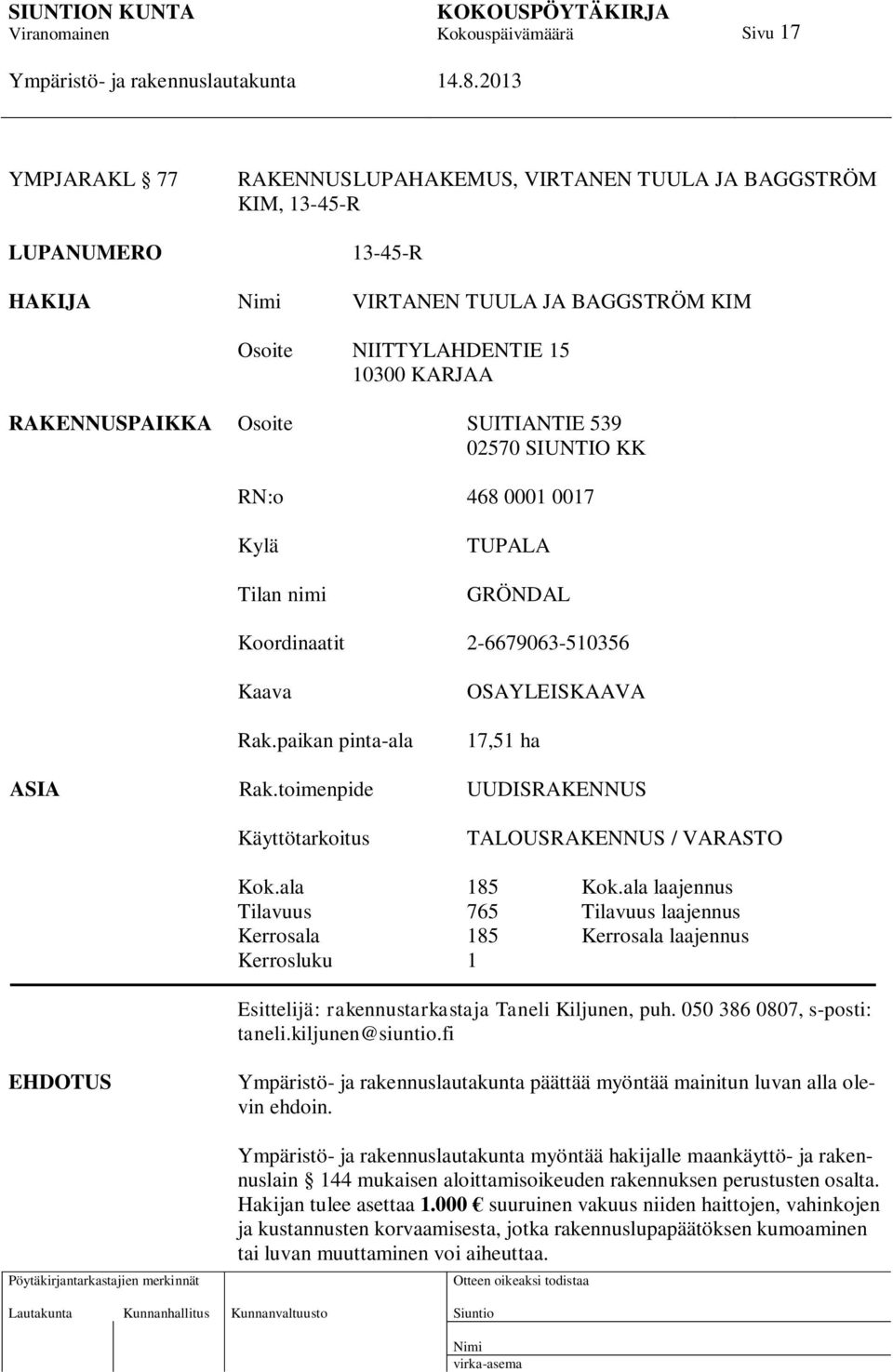 toimenpide UUDISRAKENNUS Käyttötarkoitus TALOUSRAKENNUS / VARASTO Kok.ala 185 Kok.