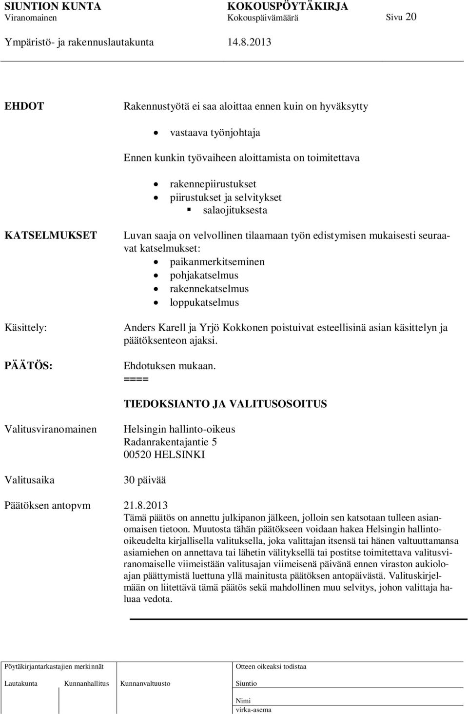 loppukatselmus Anders Karell ja Yrjö Kokkonen poistuivat esteellisinä asian käsittelyn ja päätöksenteon ajaksi. Ehdotuksen mukaan.