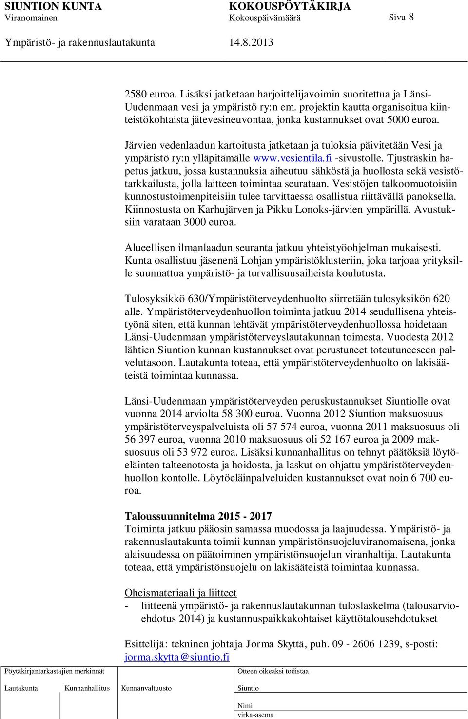 Järvien vedenlaadun kartoitusta jatketaan ja tuloksia päivitetään Vesi ja ympäristö ry:n ylläpitämälle www.vesientila.fi -sivustolle.