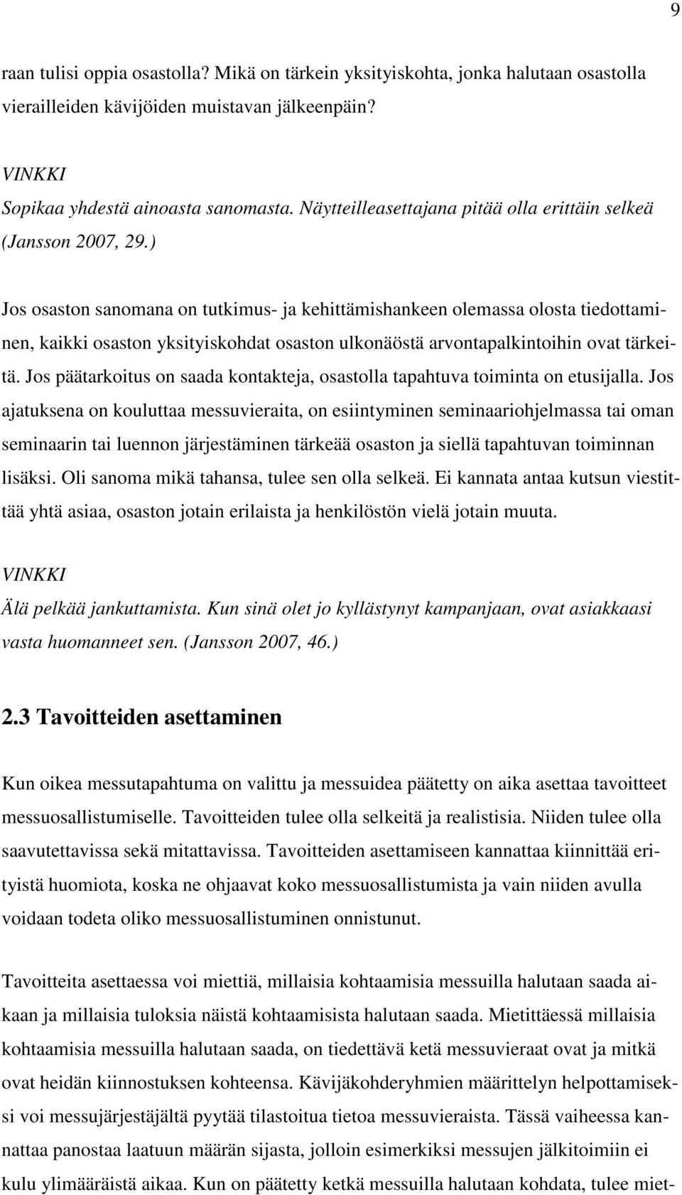 ) Jos osaston sanomana on tutkimus- ja kehittämishankeen olemassa olosta tiedottaminen, kaikki osaston yksityiskohdat osaston ulkonäöstä arvontapalkintoihin ovat tärkeitä.