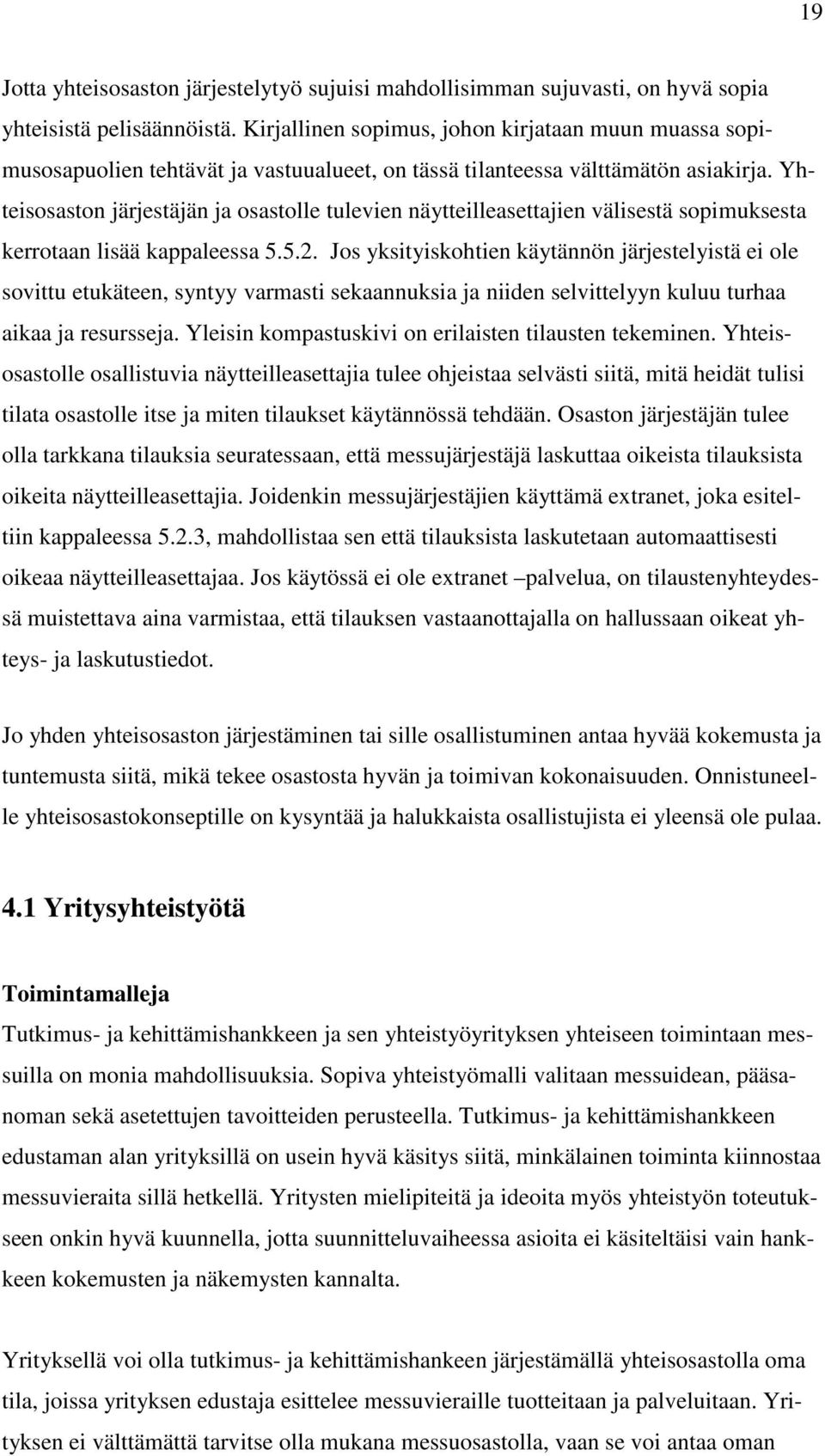 Yhteisosaston järjestäjän ja osastolle tulevien näytteilleasettajien välisestä sopimuksesta kerrotaan lisää kappaleessa 5.5.2.