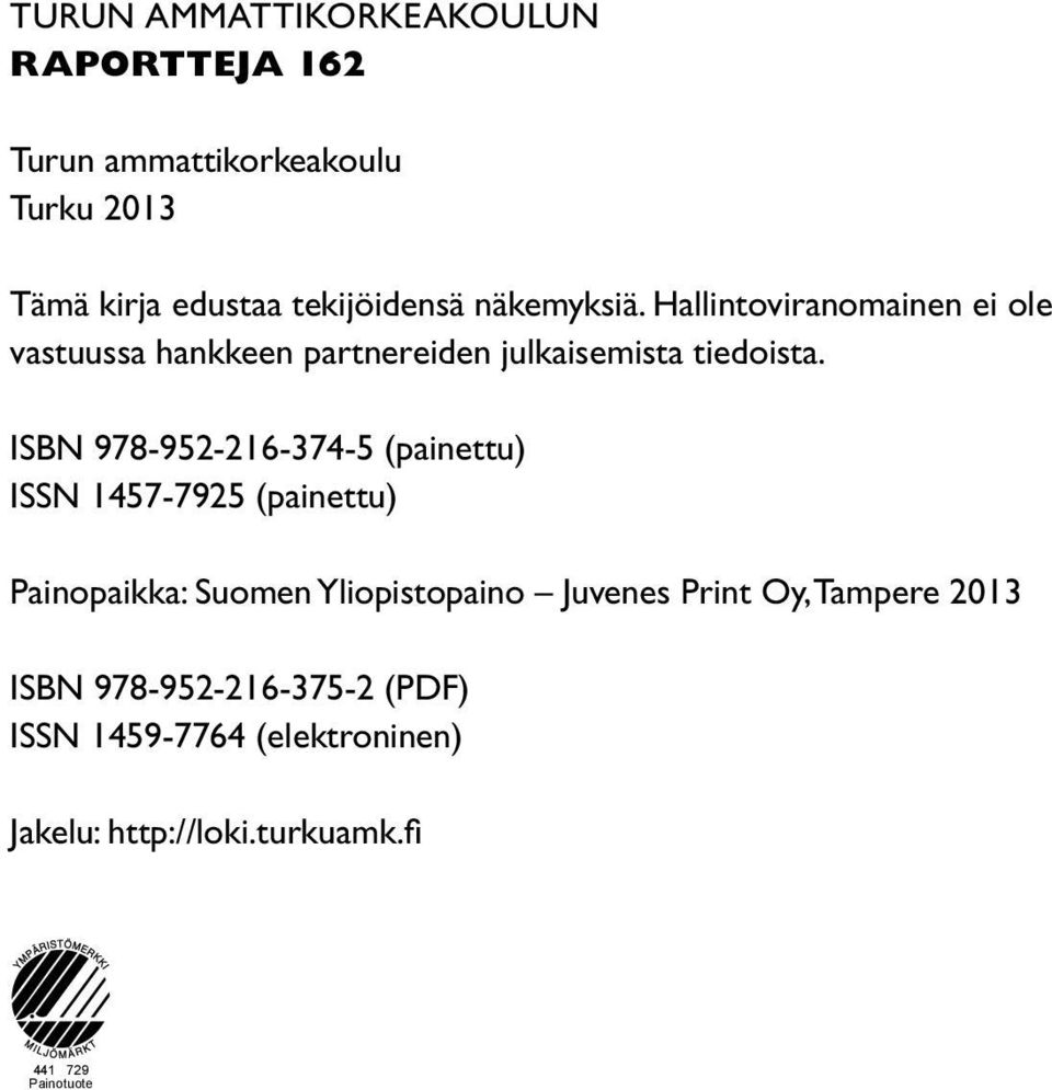 ISBN 978-952-216-374-5 (painettu) ISSN 1457-7925 (painettu) Painopaikka: Suomen Yliopistopaino Juvenes Print