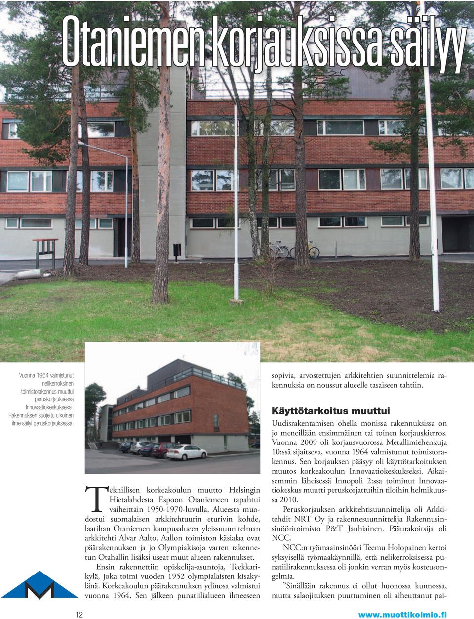 Alueesta muodostui suomalaisen arkkitehtuurin eturivin kohde, laatihan Otaniemen kampusalueen yleissuunnitelman arkkitehti Alvar Aalto.