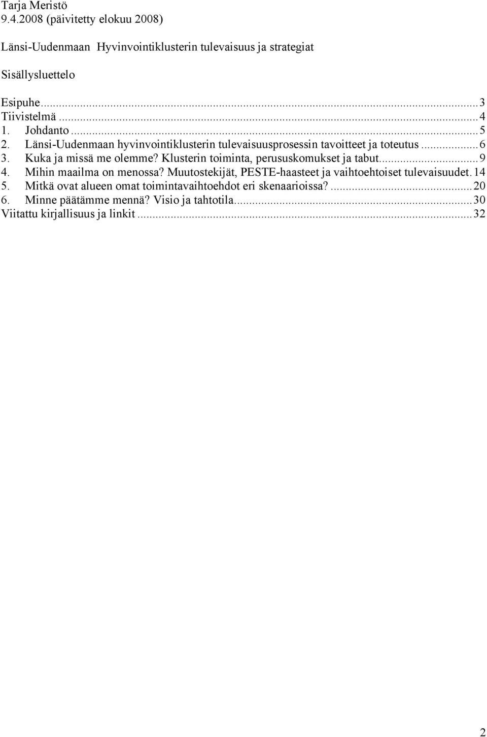 Kuka ja missä me olemme? Klusterin toiminta, perususkomukset ja tabut...9 4. Mihin maailma on menossa?