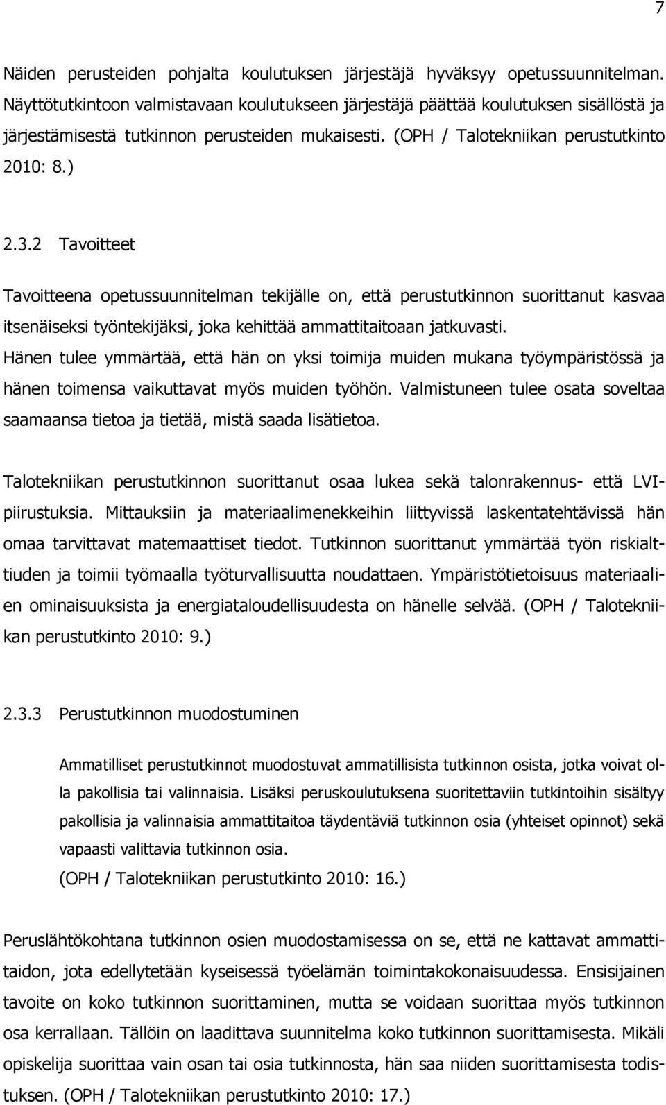 2 Tavoitteet Tavoitteena opetussuunnitelman tekijälle on, että perustutkinnon suorittanut kasvaa itsenäiseksi työntekijäksi, joka kehittää ammattitaitoaan jatkuvasti.