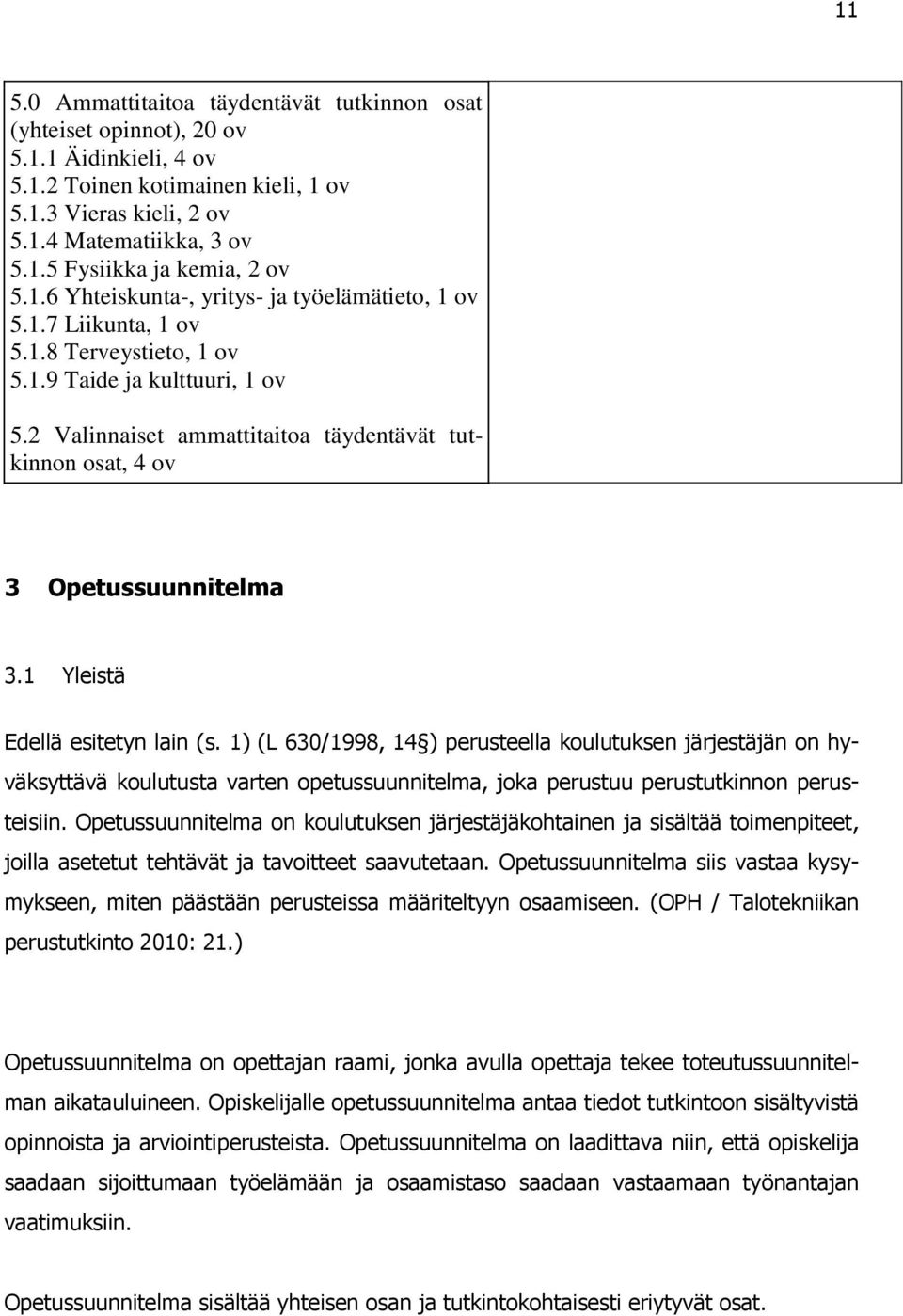 2 Valinnaiset ammattitaitoa täydentävät tutkinnon osat, 4 ov 3 Opetussuunnitelma 3.1 Yleistä Edellä esitetyn lain (s.