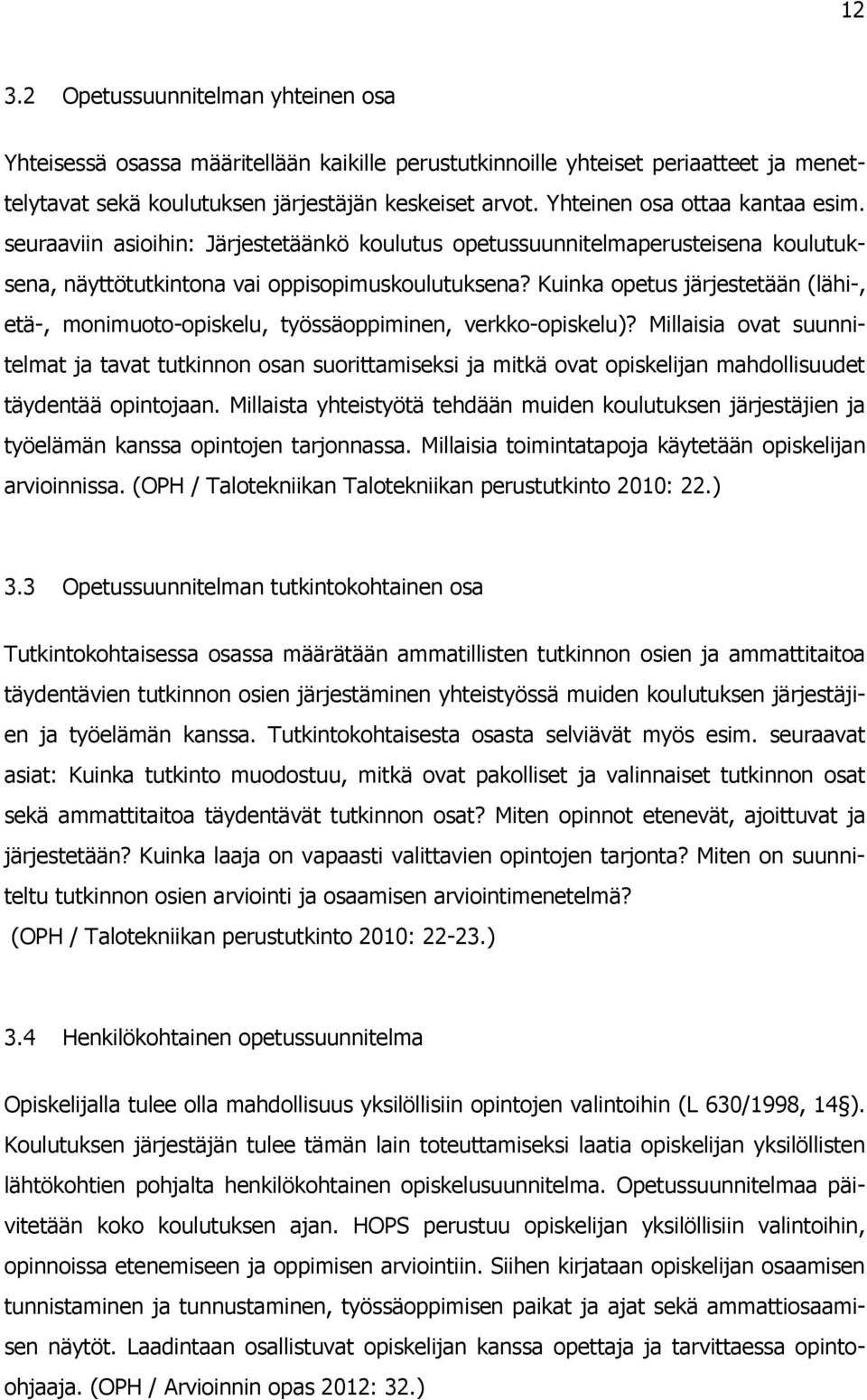 Kuinka opetus järjestetään (lähi-, etä-, monimuoto-opiskelu, työssäoppiminen, verkko-opiskelu)?